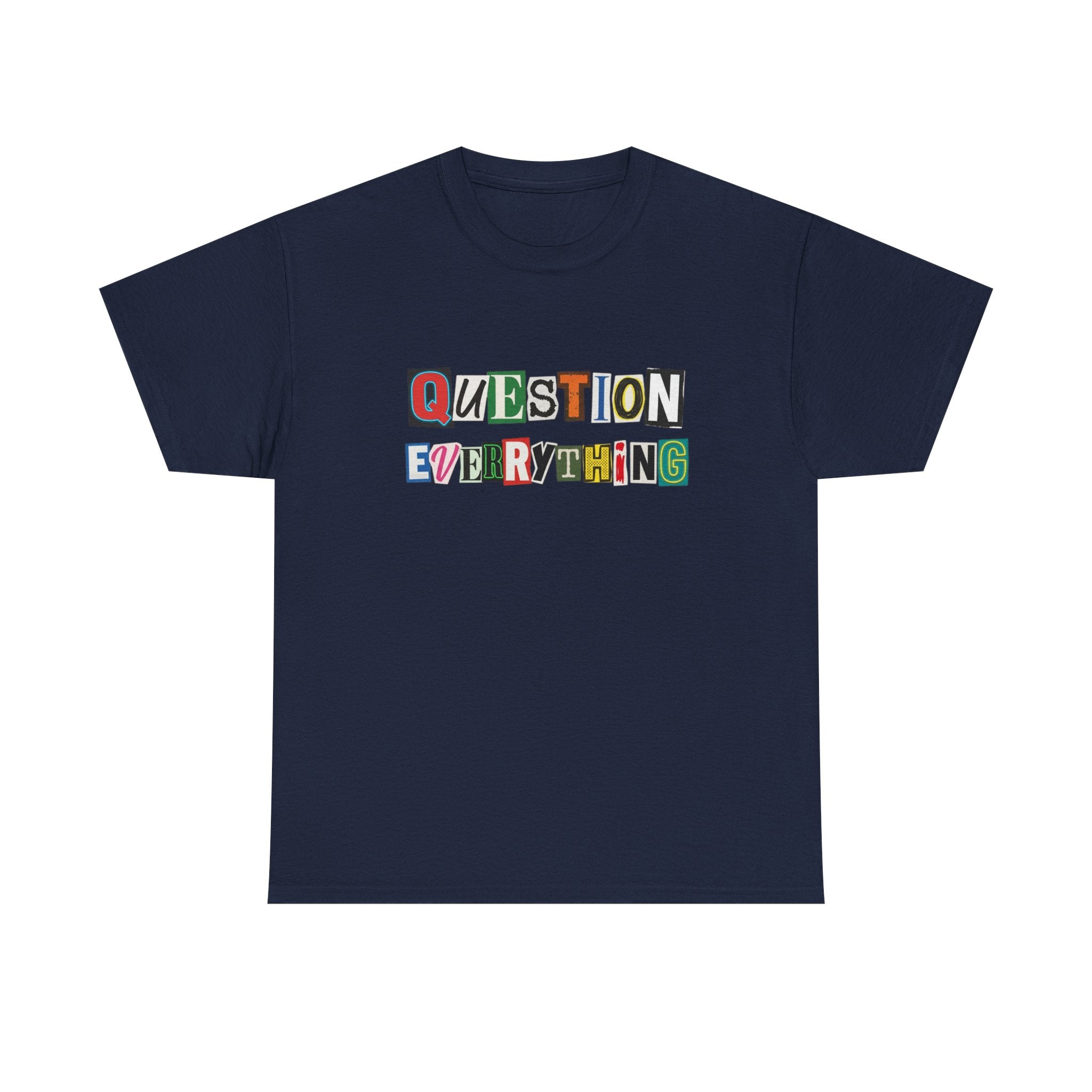 Question Everything T-Shirt — Ransom-Style Graphic Tee