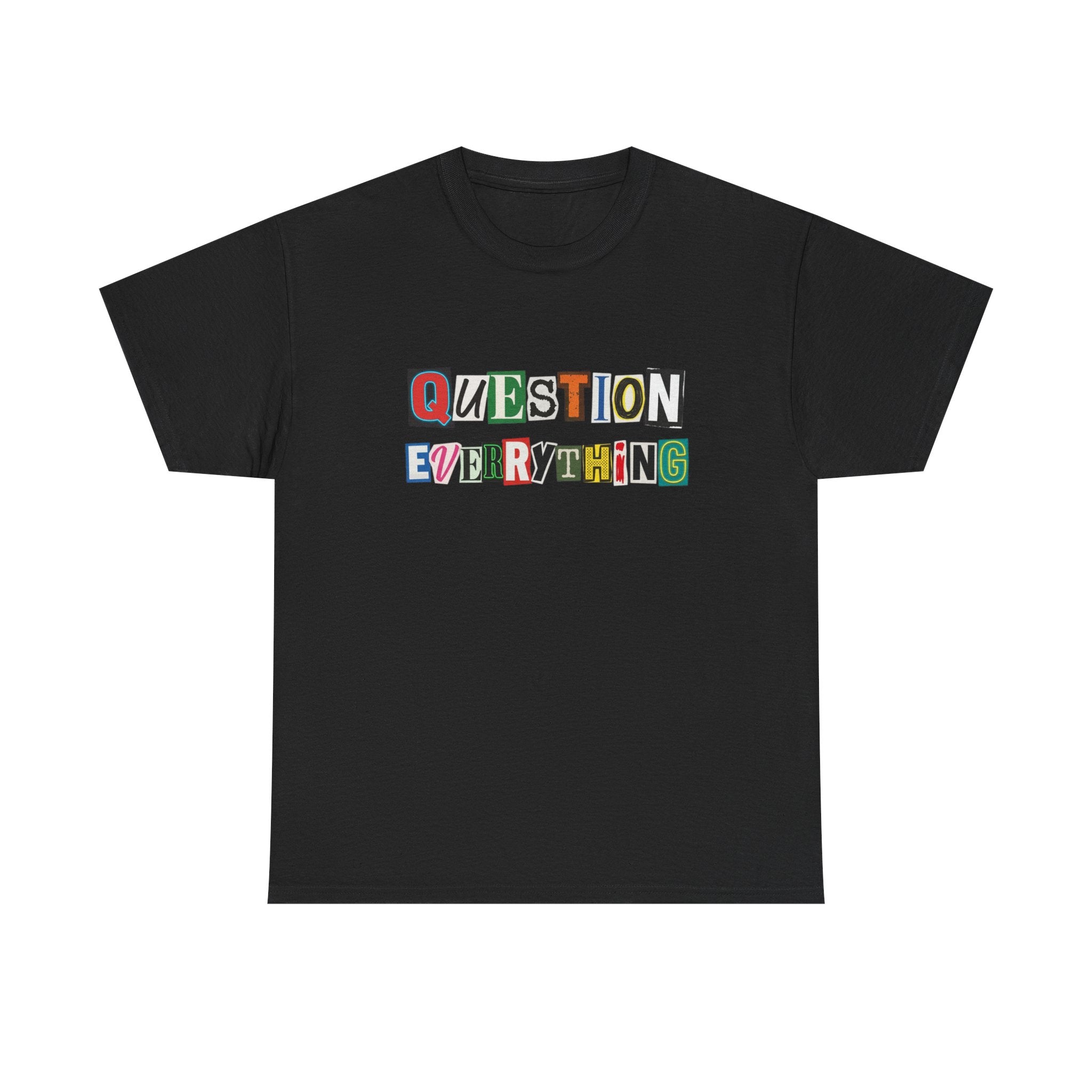 Question Everything T-Shirt — Ransom-Style Graphic Tee
