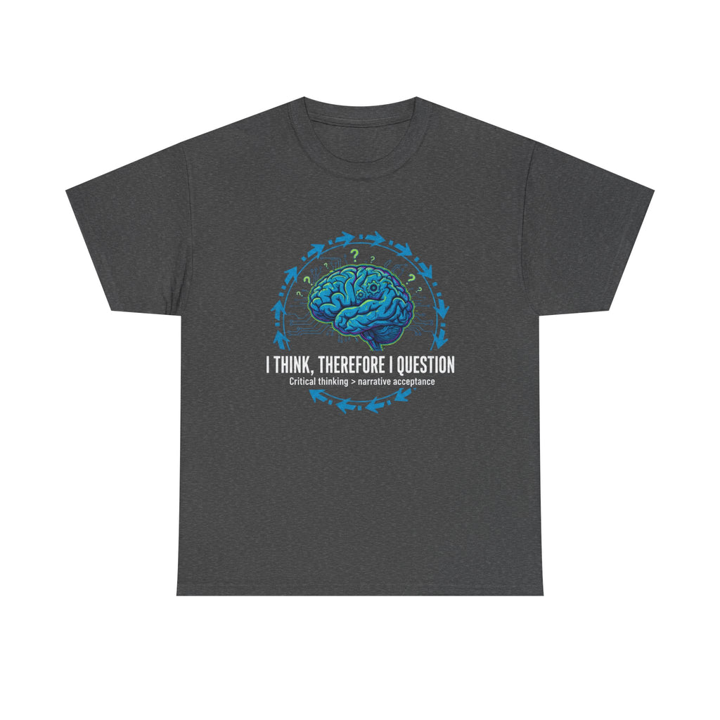 I Think Therefore I Question brain graphic Tee | Critical Thinking Shirt