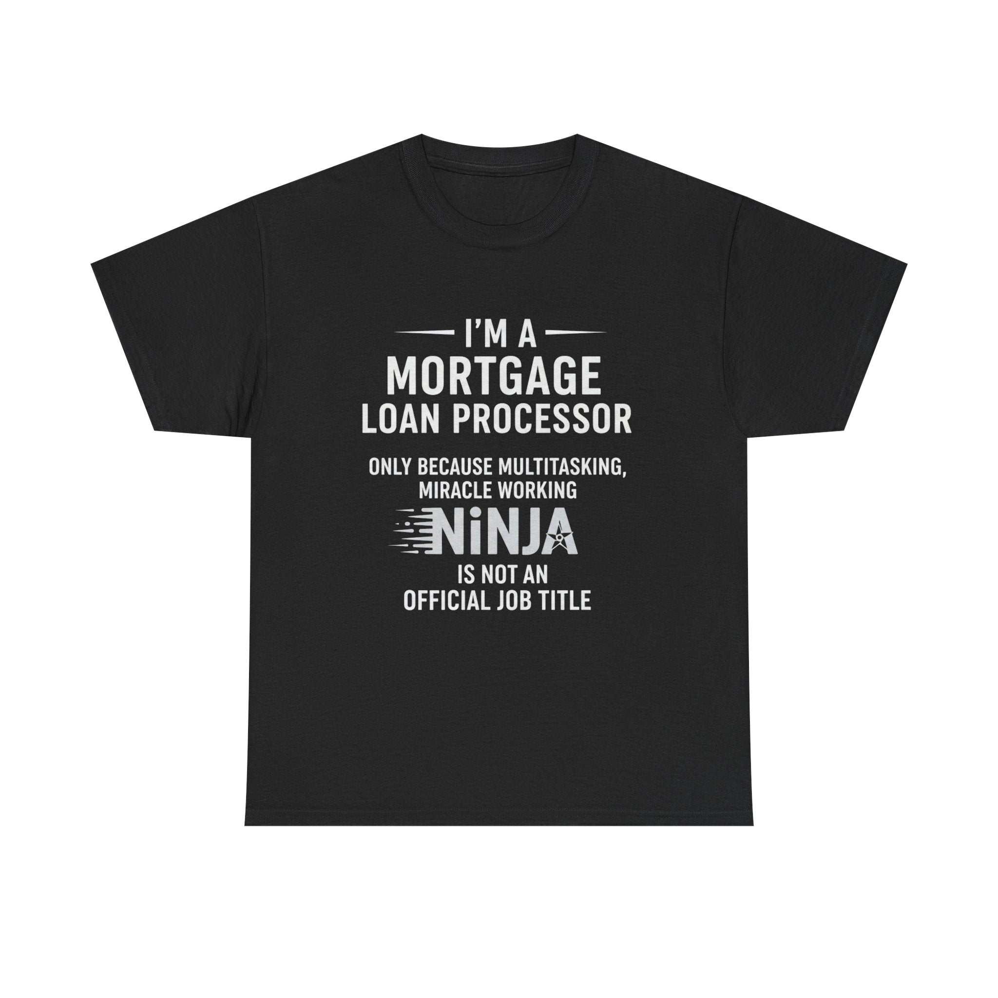 Mortgage Loan Processor Tee | I'm a Mortgage Loan Processor Ninja Typography