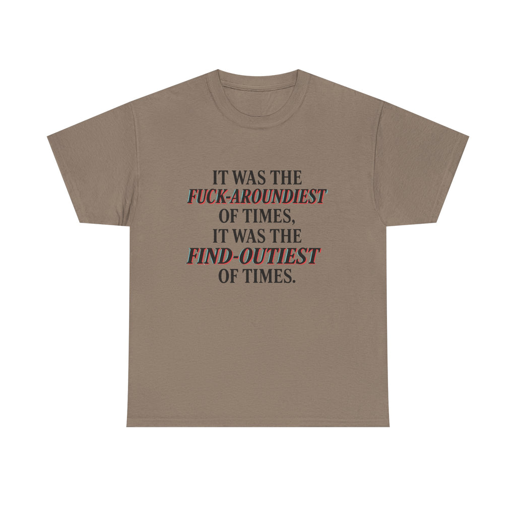 Fuck-Aroundiest & Find-Outiest of Times Shirt, Funny Adult Humor Tee, Trendy Graphic Meme T-Shirt, Sarcastic Quote Tee for Men and Women