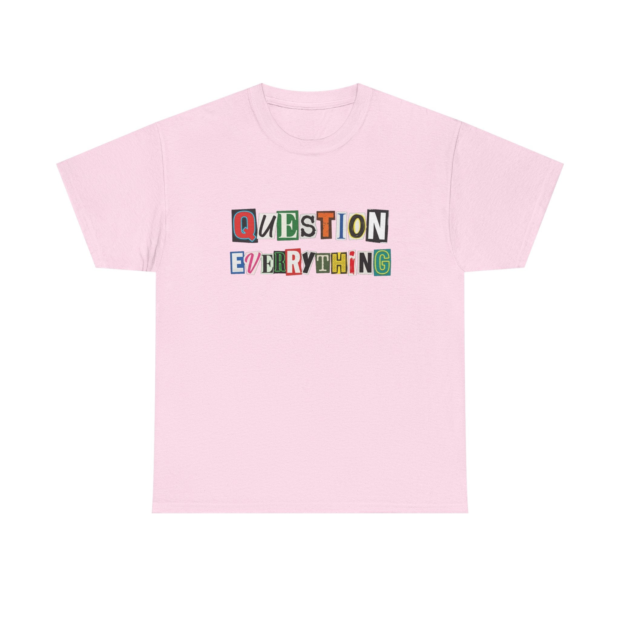 Question Everything T-Shirt — Ransom-Style Graphic Tee
