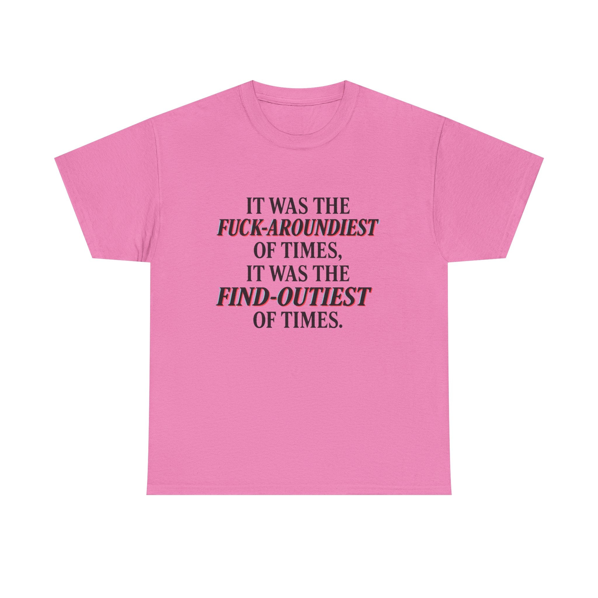 Fuck-Aroundiest & Find-Outiest of Times Shirt, Funny Adult Humor Tee, Trendy Graphic Meme T-Shirt, Sarcastic Quote Tee for Men and Women