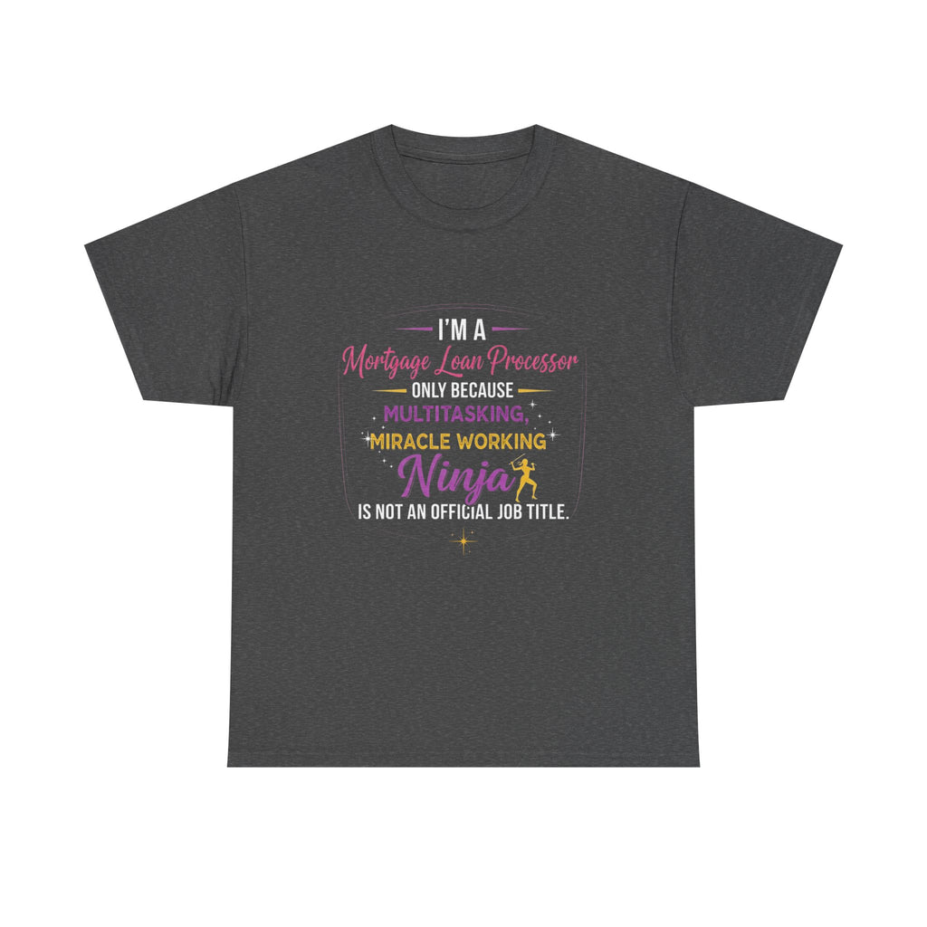 Mortgage Loan Processor Ninja T-Shirt | Multitasking Miracle Worker Typography Tee