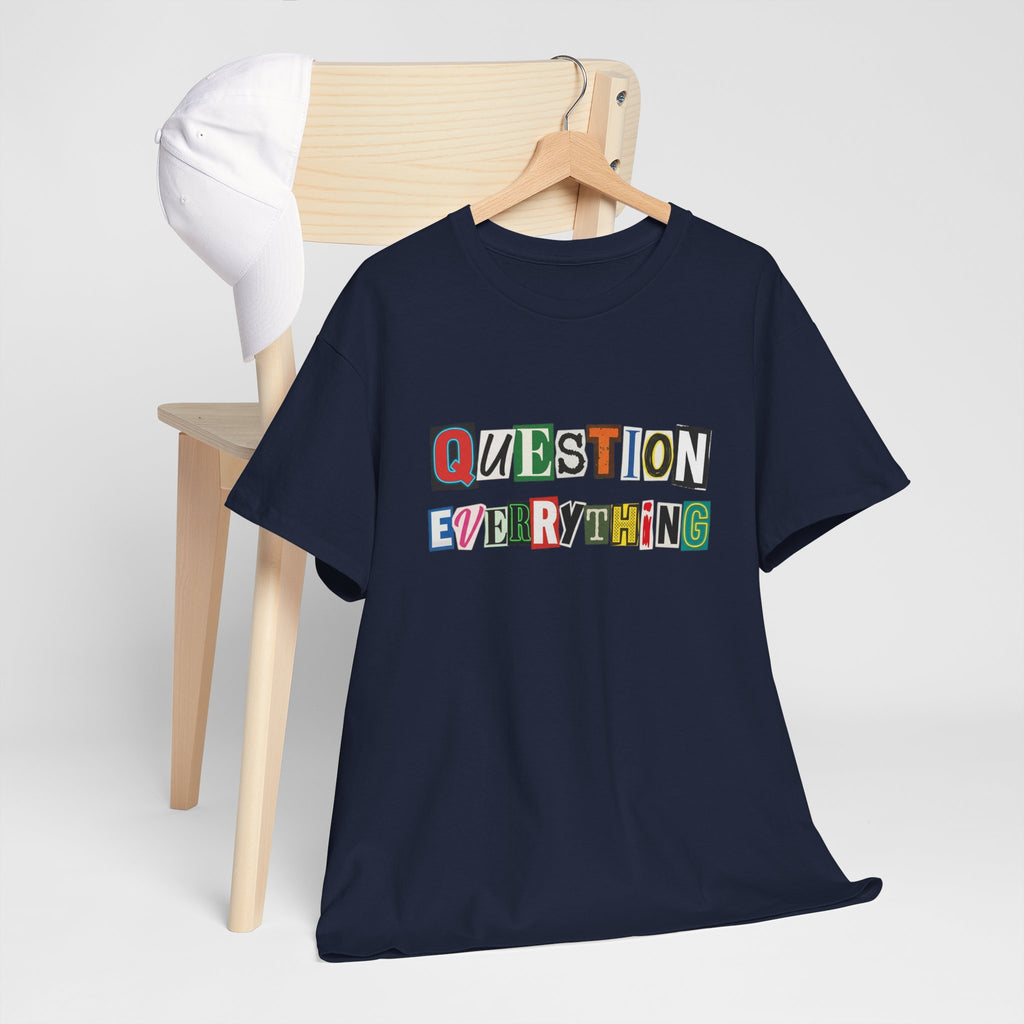 Question Everything T-Shirt — Ransom-Style Graphic Tee