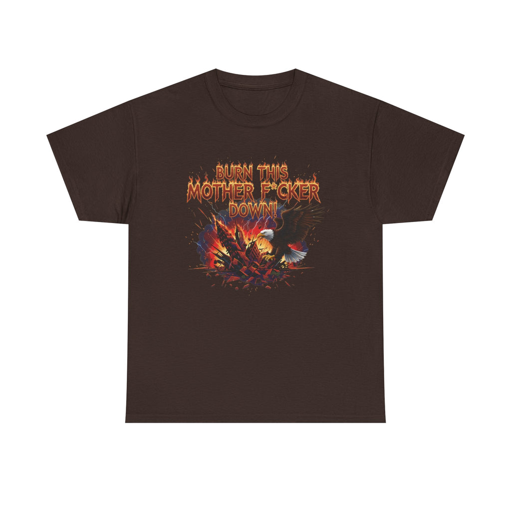 Burn This Mother F*cker Down T-Shirt | Flaming Graphic Tee
