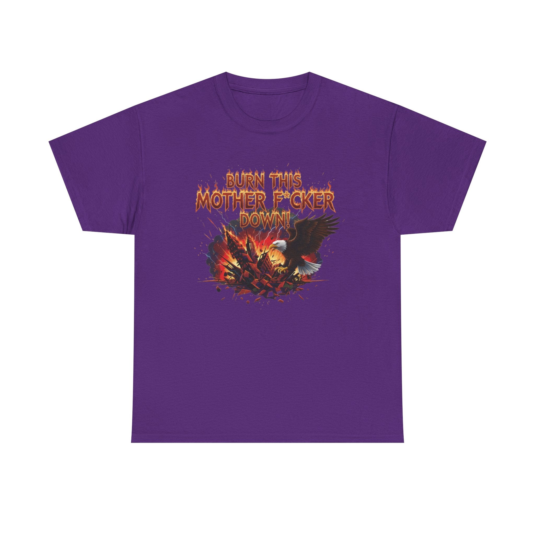 Burn This Mother F*cker Down T-Shirt | Flaming Graphic Tee