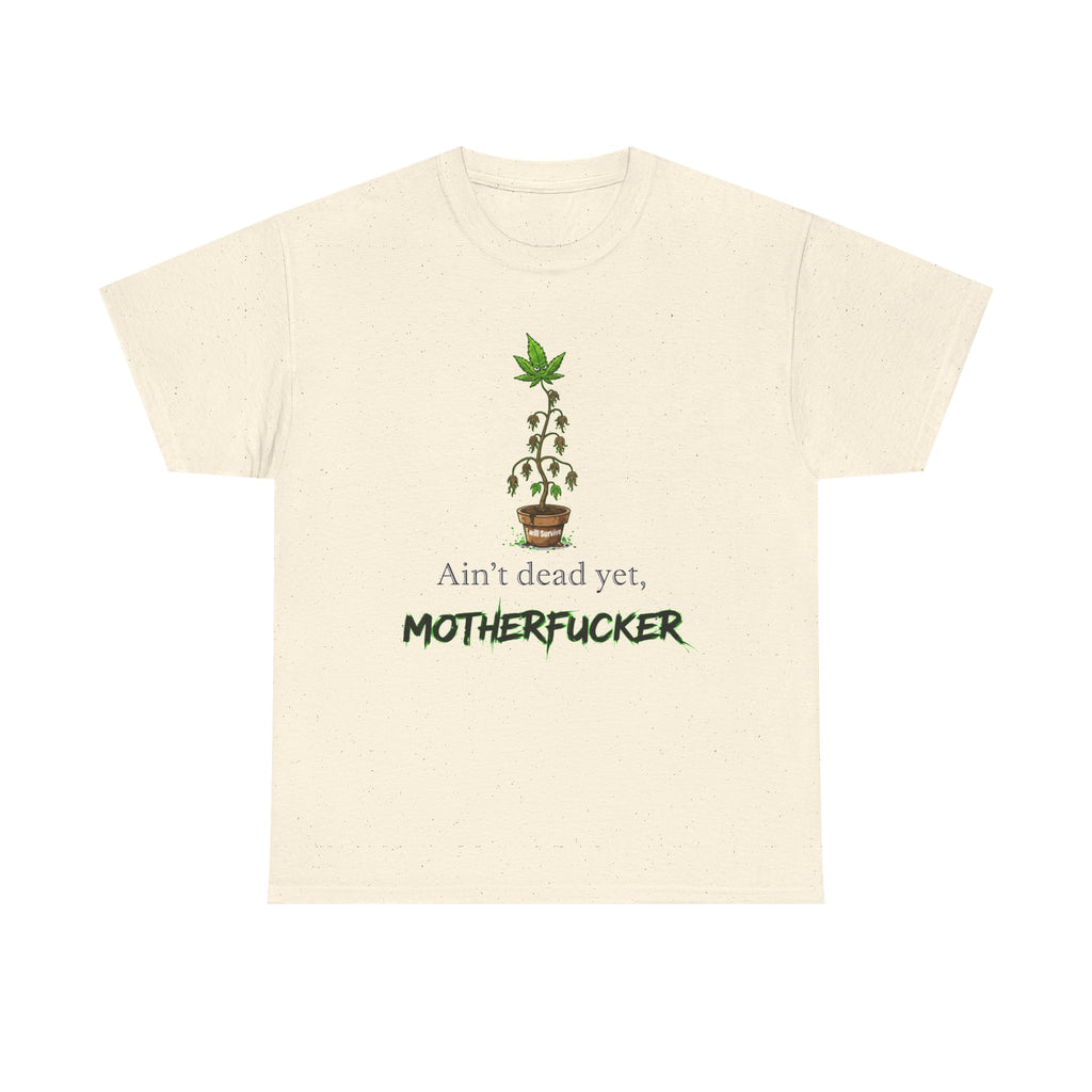 Ain't Dead Yet, Motherfucker Cannabis Graphic Tee — Funny Stoner T-Shirt