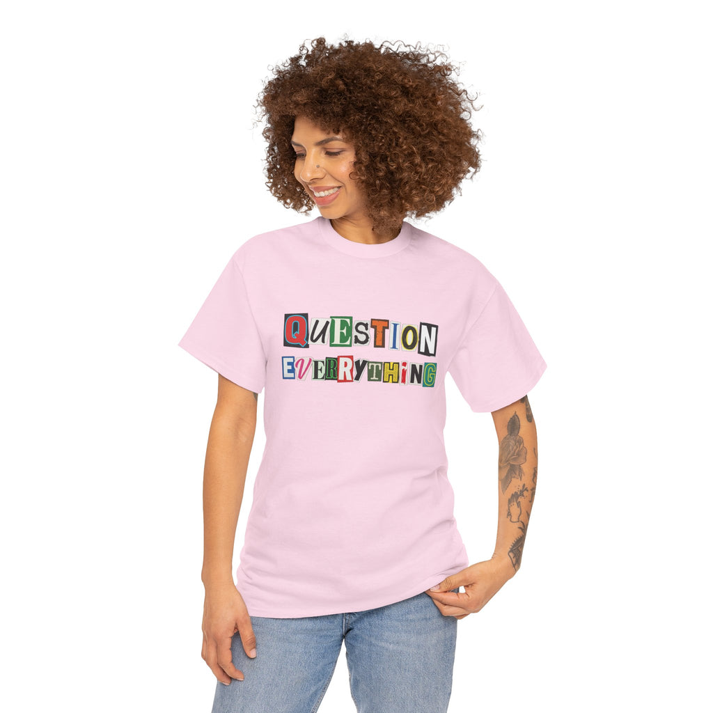 Question Everything T-Shirt — Ransom-Style Graphic Tee