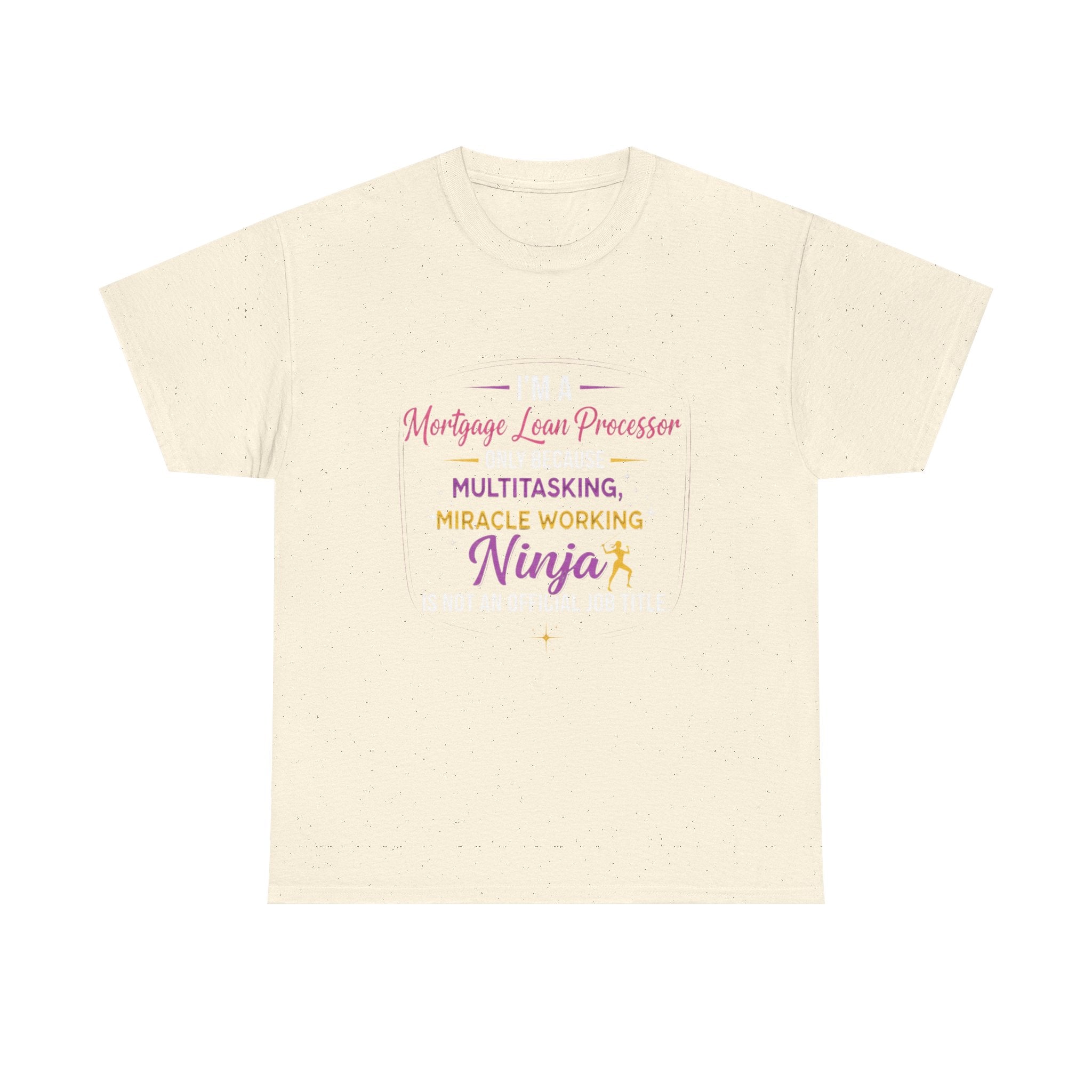 Mortgage Loan Processor Ninja T-Shirt | Multitasking Miracle Worker Typography Tee