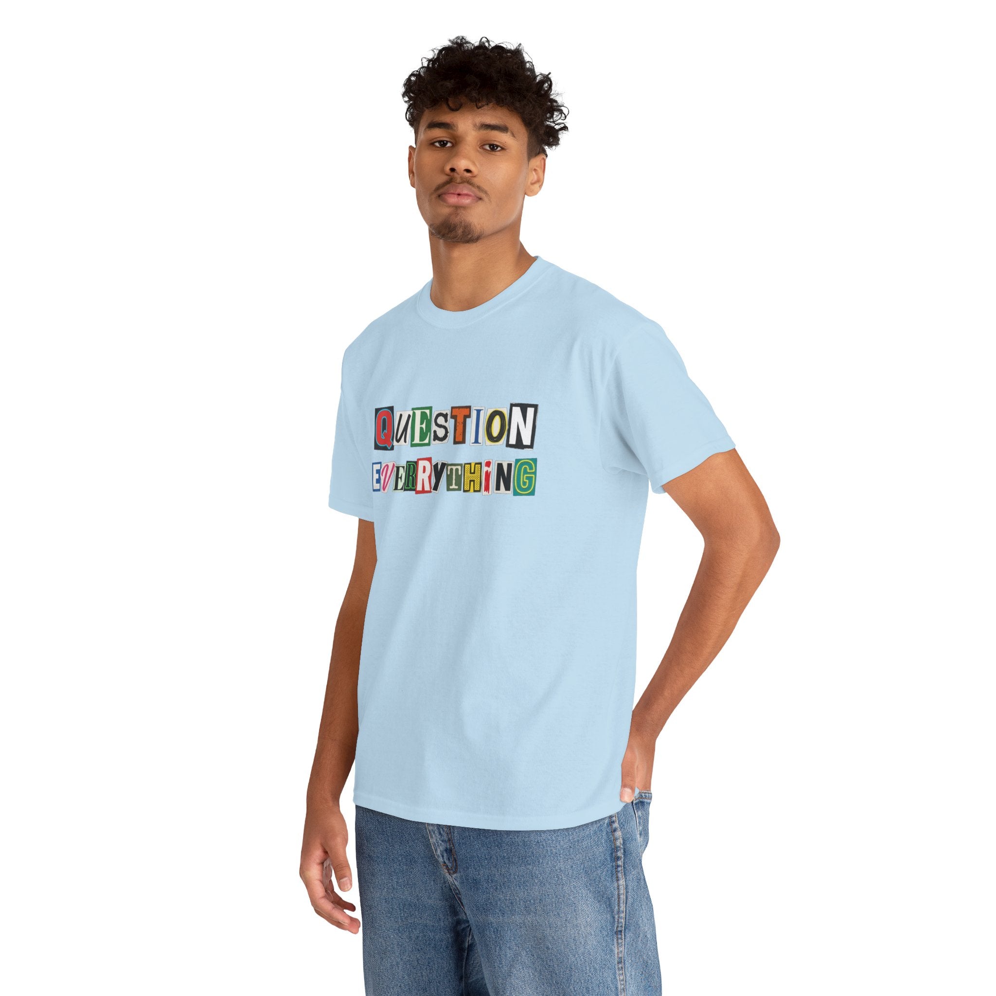Question Everything T-Shirt — Ransom-Style Graphic Tee