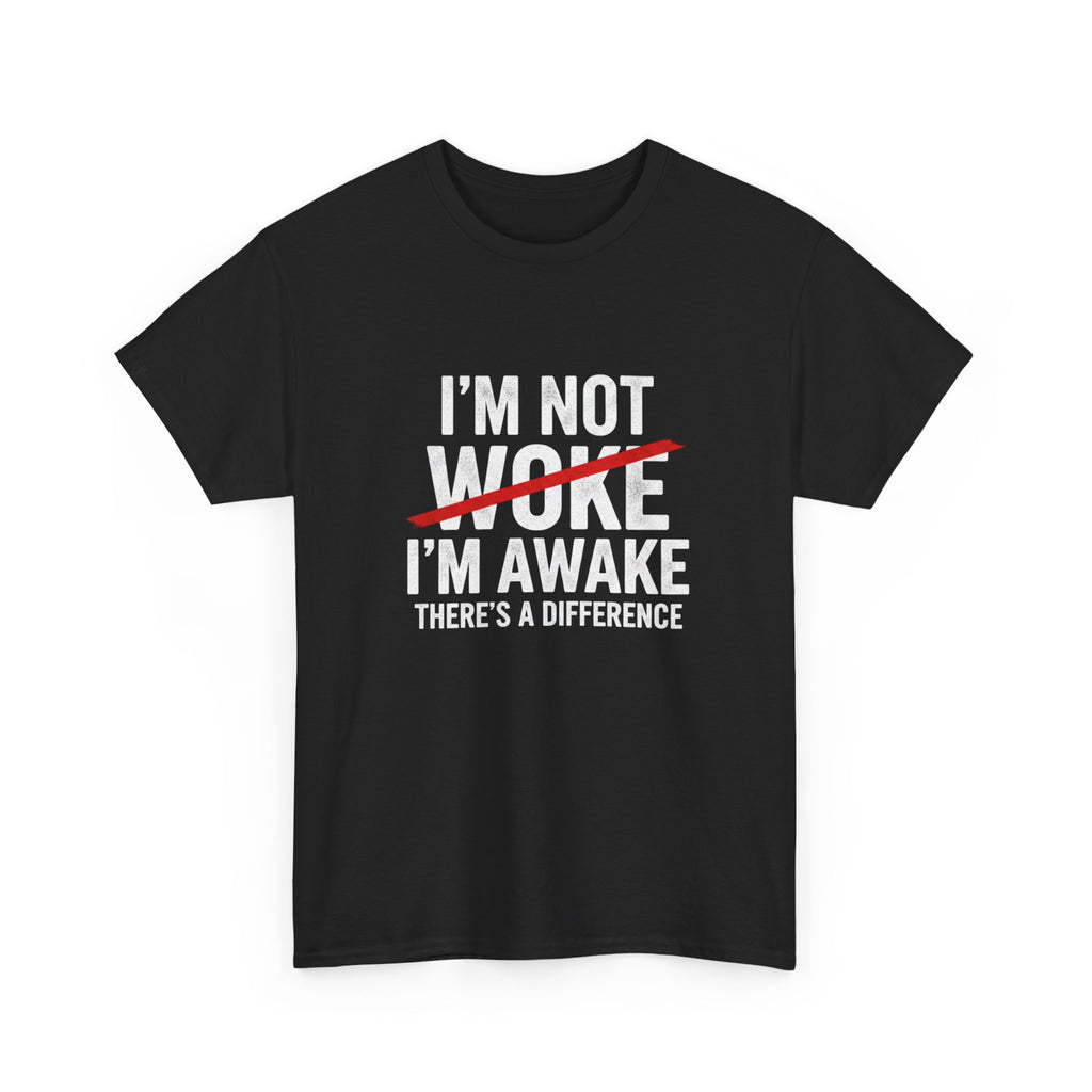 I'm not Woke, I'm Awake T Shirt, Question the narrative graphic Tee, Free Thinker Statement Shirt