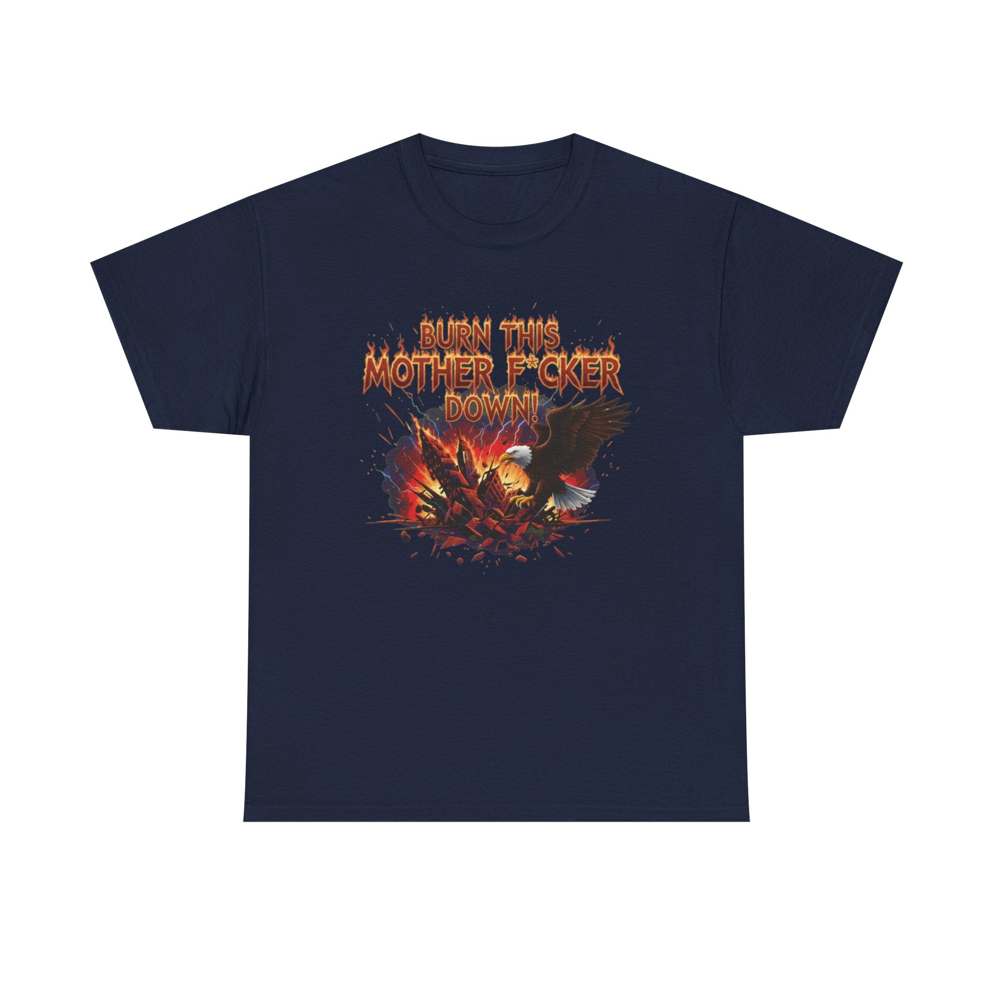 Burn This Mother F*cker Down T-Shirt | Flaming Graphic Tee