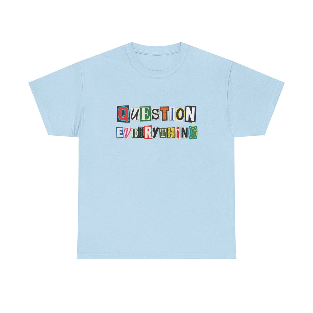 Question Everything T-Shirt — Ransom-Style Graphic Tee