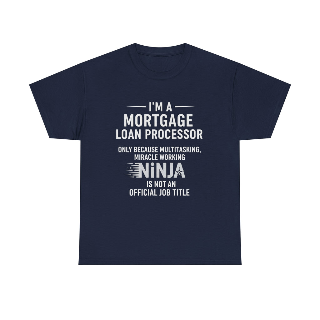 Mortgage Loan Processor Tee | I'm a Mortgage Loan Processor Ninja Typography