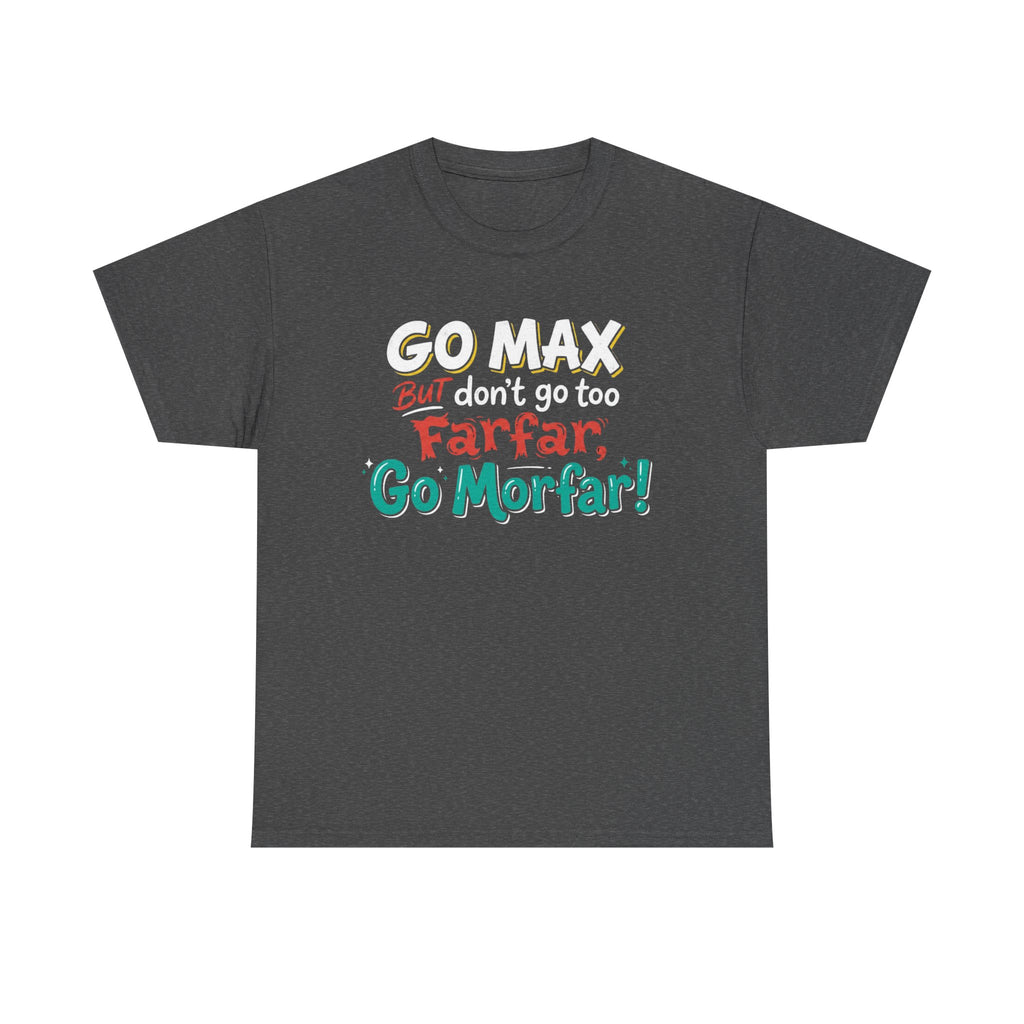 Go Max But Don't Go Too Farfar Go Morfar T-Shirt | Funny Phrase Tee