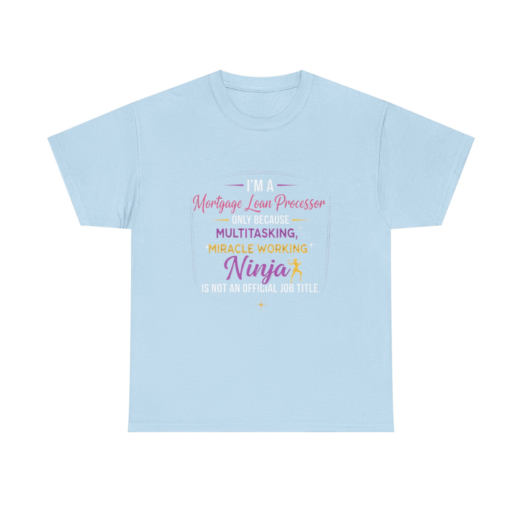 Mortgage Loan Processor Ninja T-Shirt | Multitasking Miracle Worker Typography Tee