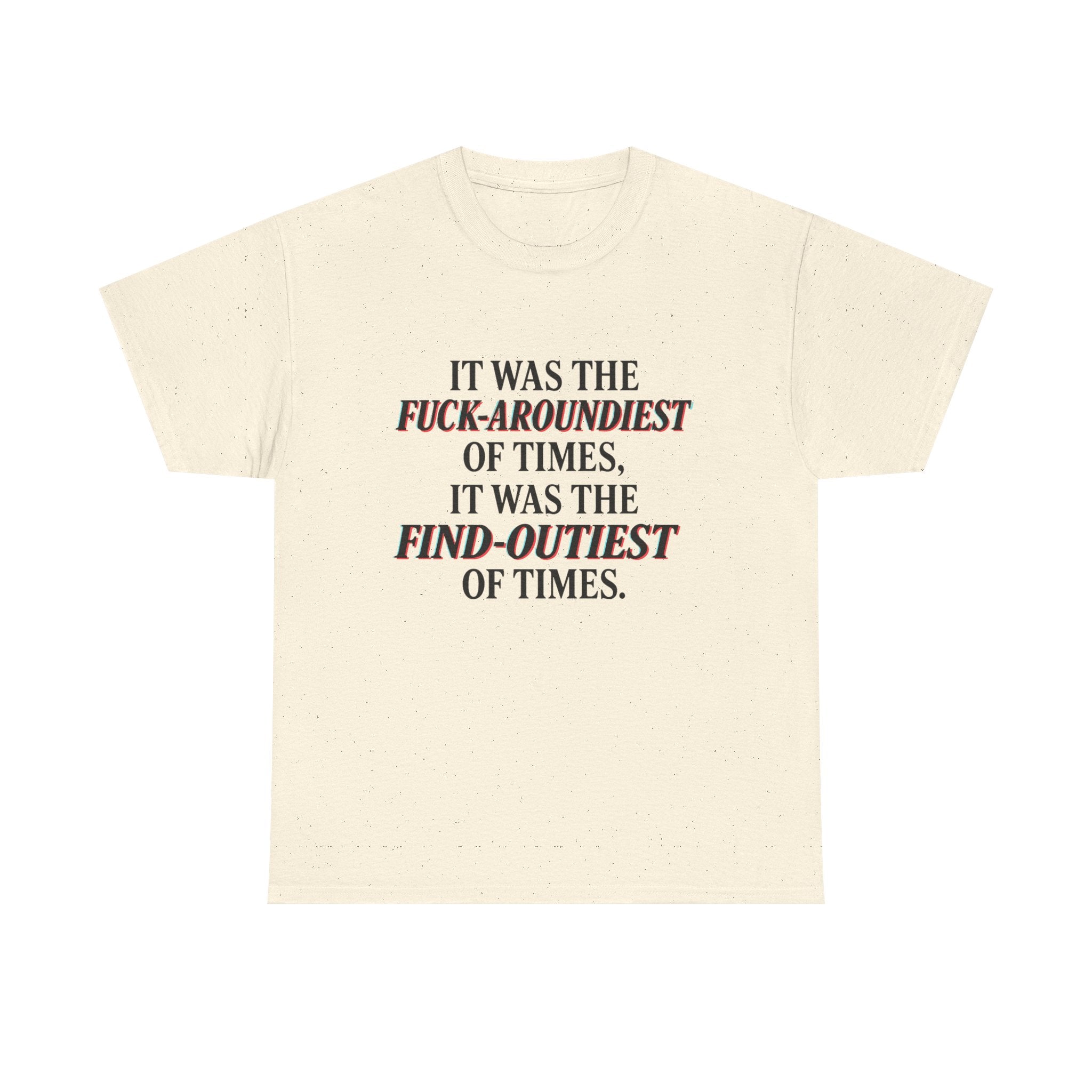 Fuck-Aroundiest & Find-Outiest of Times Shirt, Funny Adult Humor Tee, Trendy Graphic Meme T-Shirt, Sarcastic Quote Tee for Men and Women