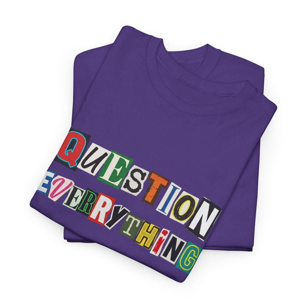 Question Everything T-Shirt — Ransom-Style Graphic Tee