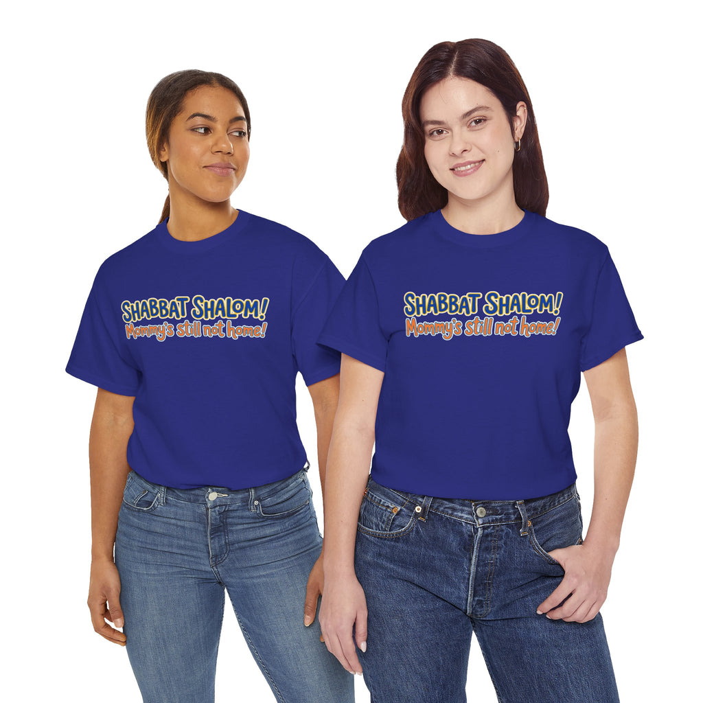 Shabbat Shalom! Mommy's Still Not Home — Satire T-Shirt
