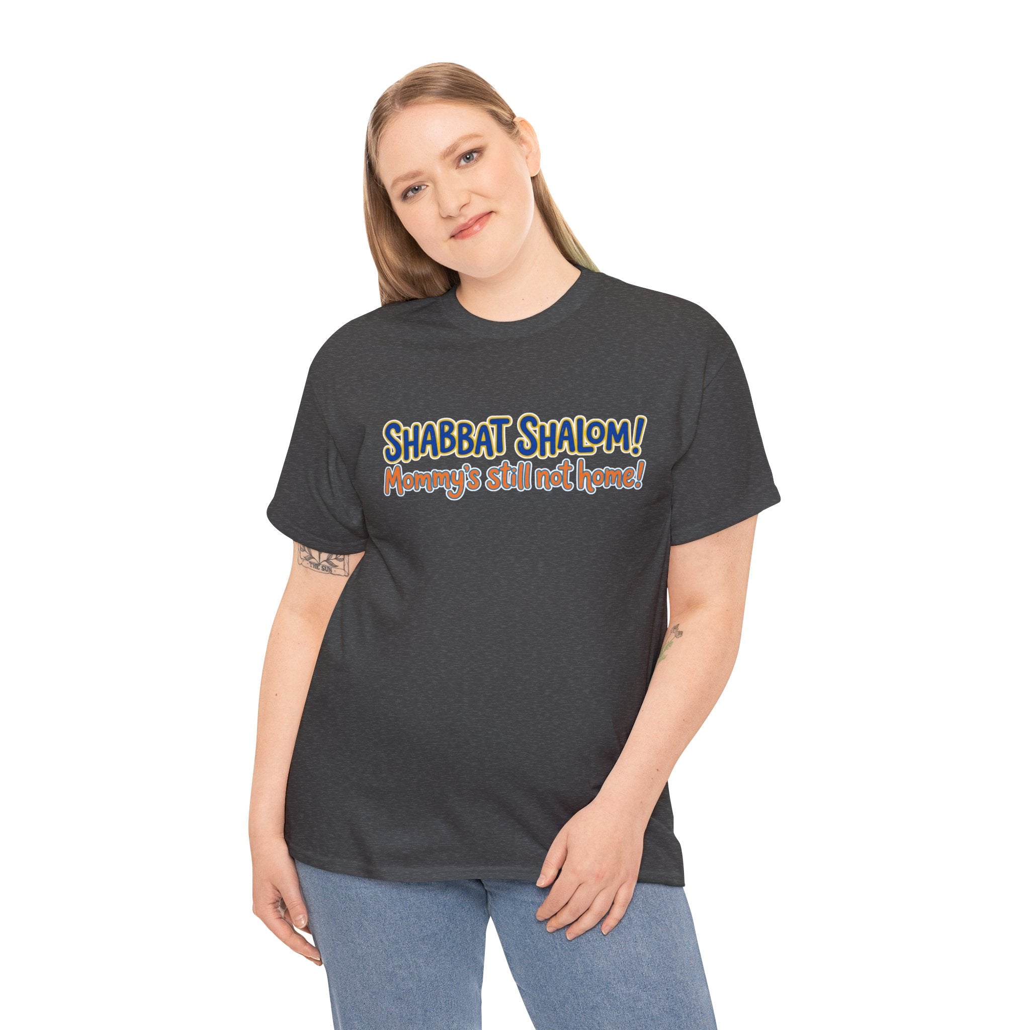 Shabbat Shalom! Mommy's Still Not Home — Satire T-Shirt