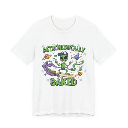 Astronomically Baked Alien Stoner Tee, Funny Graphic Tee, Unisex T-Shirt, Quirky Gift for Space Lovers, Birthday Gift Idea, 420 Weed Lover