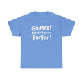 Go Max But Don't Go Too Farfar Funny Quote T-Shirt | Viral Trendy Tee