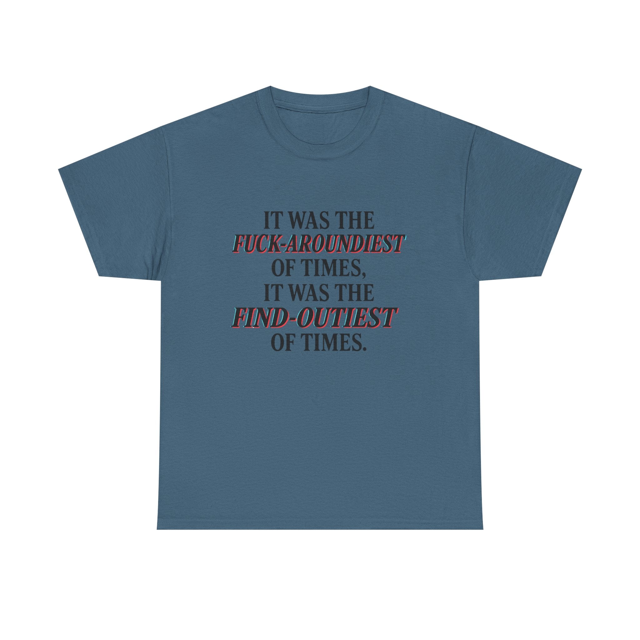 Fuck-Aroundiest & Find-Outiest of Times Shirt, Funny Adult Humor Tee, Trendy Graphic Meme T-Shirt, Sarcastic Quote Tee for Men and Women