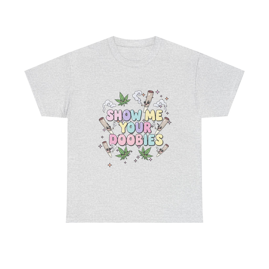 Show me your Doobies- Funny Stoner Graphic Tee