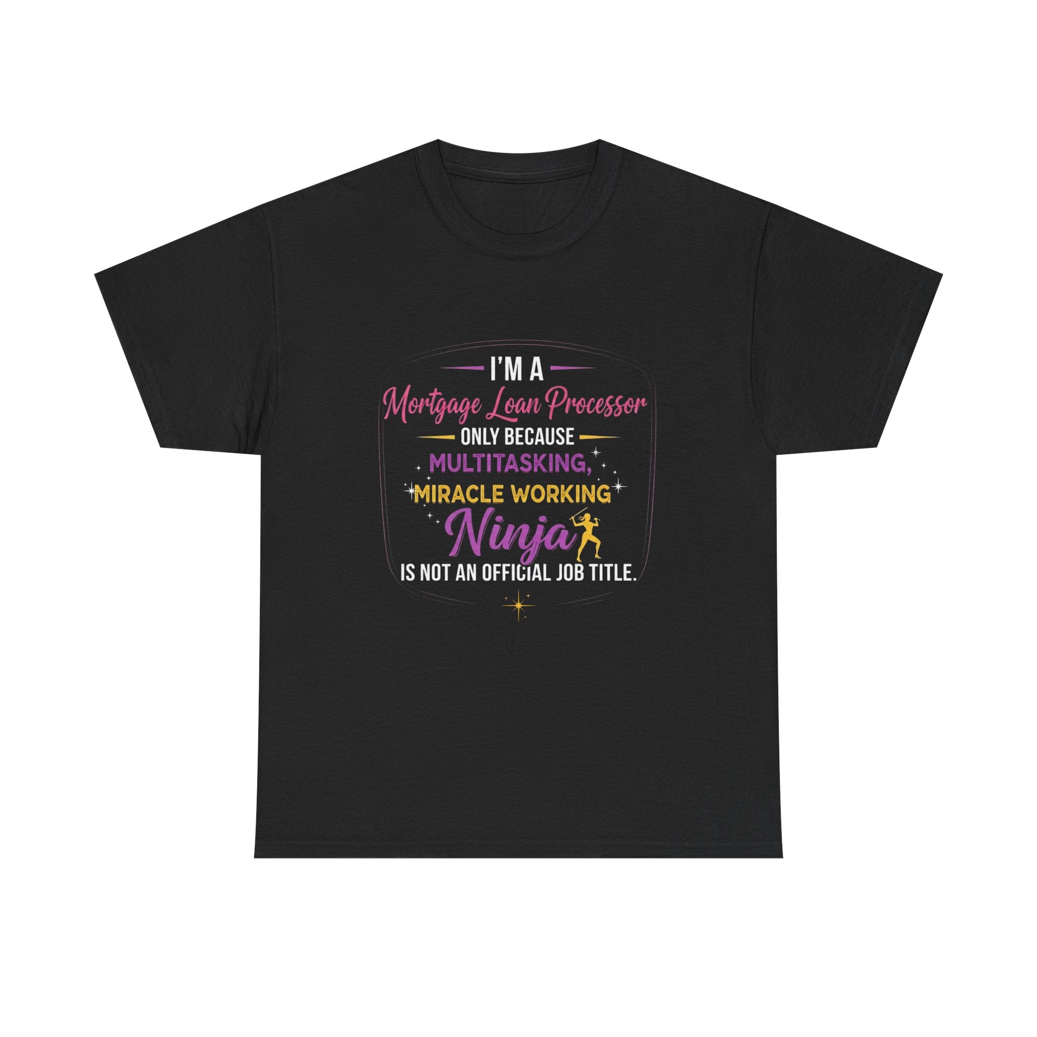 Mortgage Loan Processor Ninja T-Shirt | Multitasking Miracle Worker Typography Tee