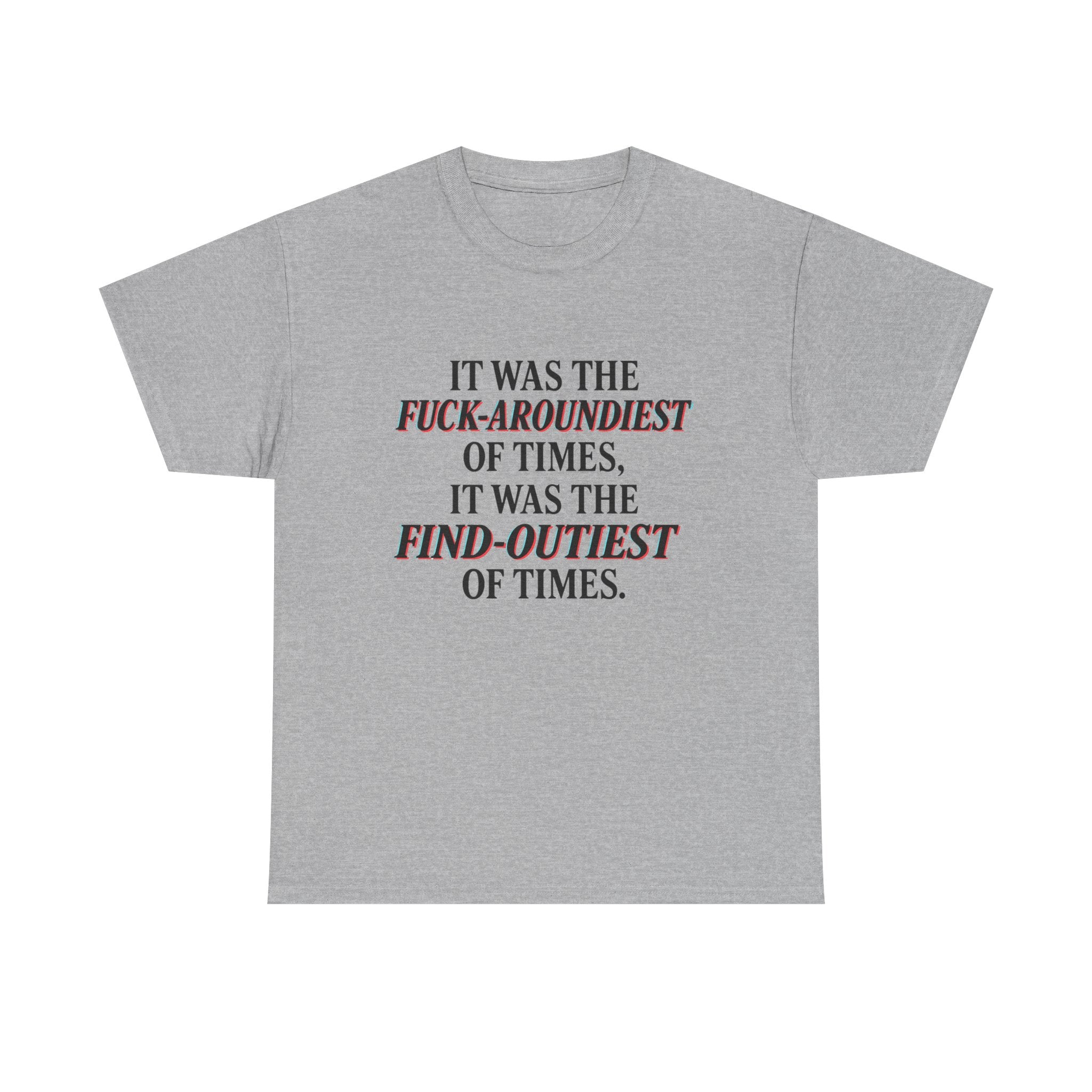 Fuck-Aroundiest & Find-Outiest of Times Shirt, Funny Adult Humor Tee, Trendy Graphic Meme T-Shirt, Sarcastic Quote Tee for Men and Women