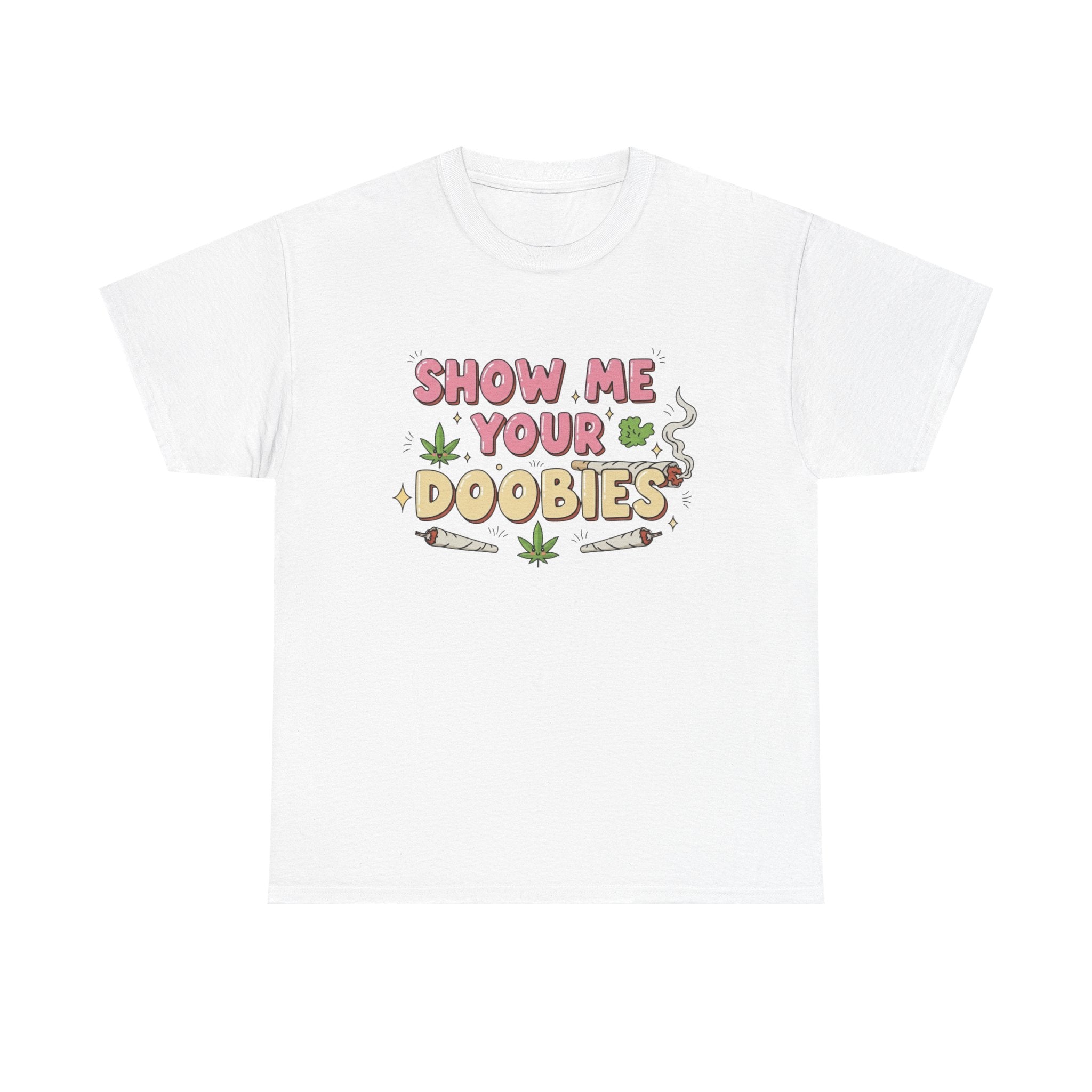 Funny Show me your Doobies Shirt | 420 Lover Gift Graphic Tee