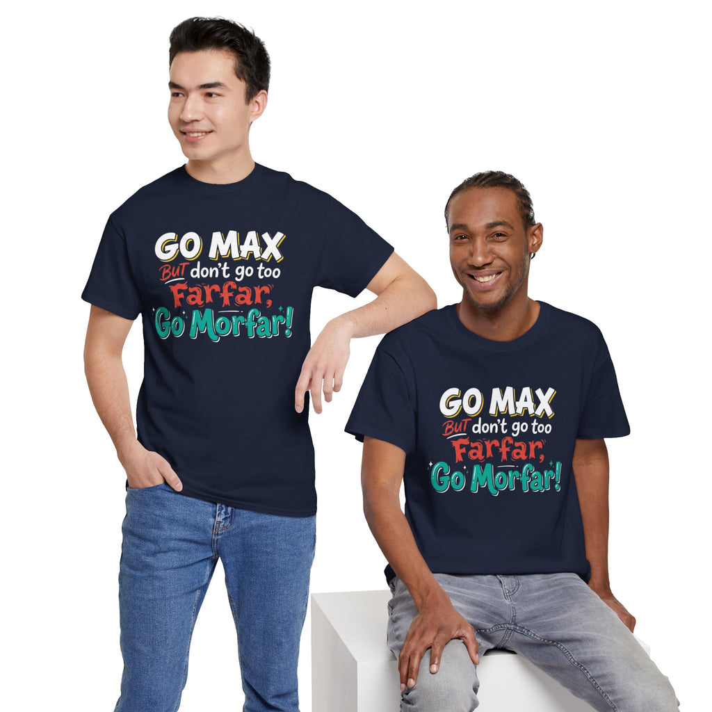 Go Max But Don't Go Too Farfar Go Morfar T-Shirt | Funny Phrase Tee