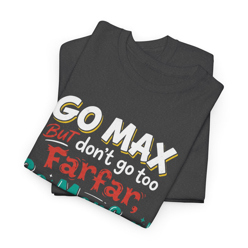 Go Max But Don't Go Too Farfar Go Morfar T-Shirt | Funny Phrase Tee