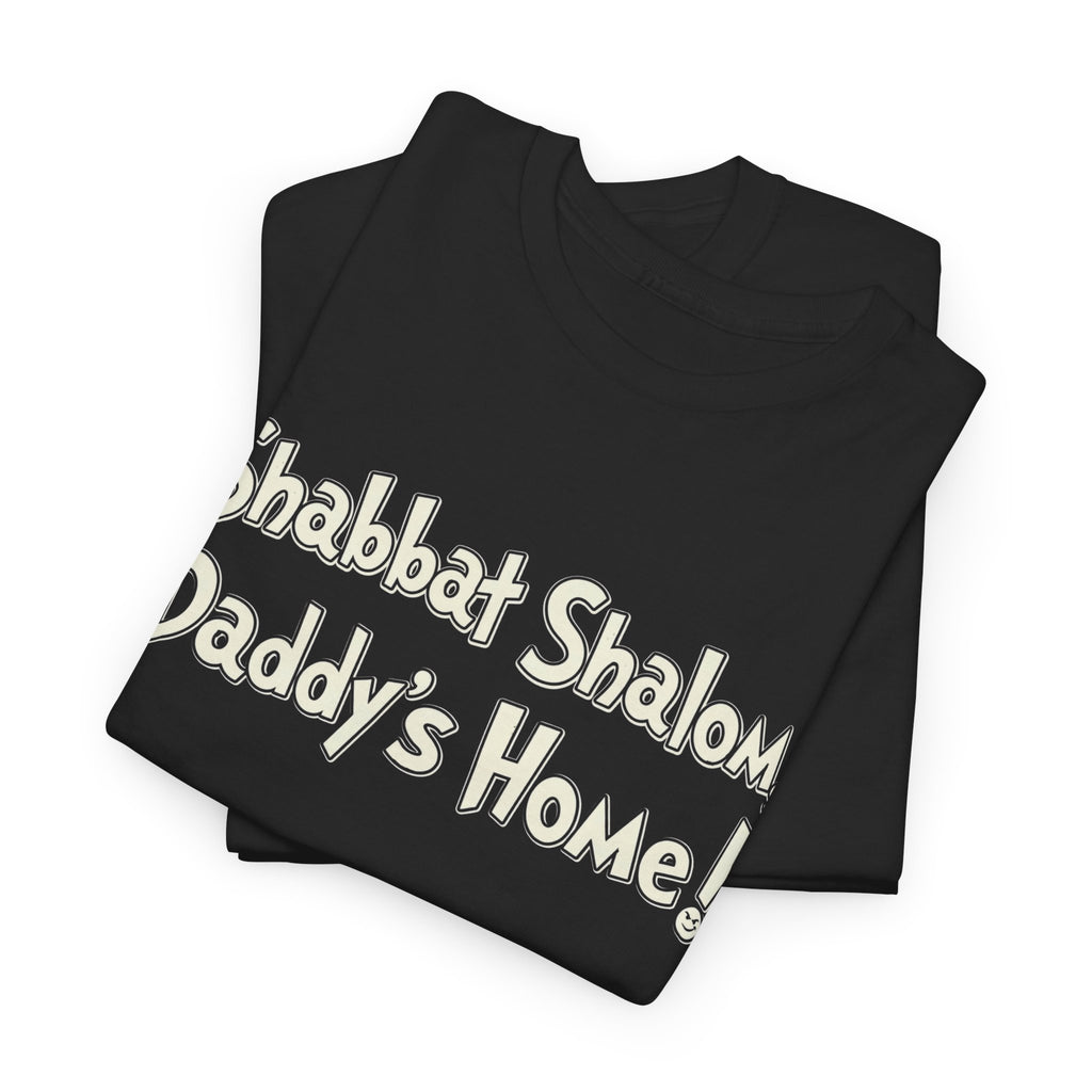 Shabbat Shalom Daddy's Home Tee, Shabbat Humor Shirt