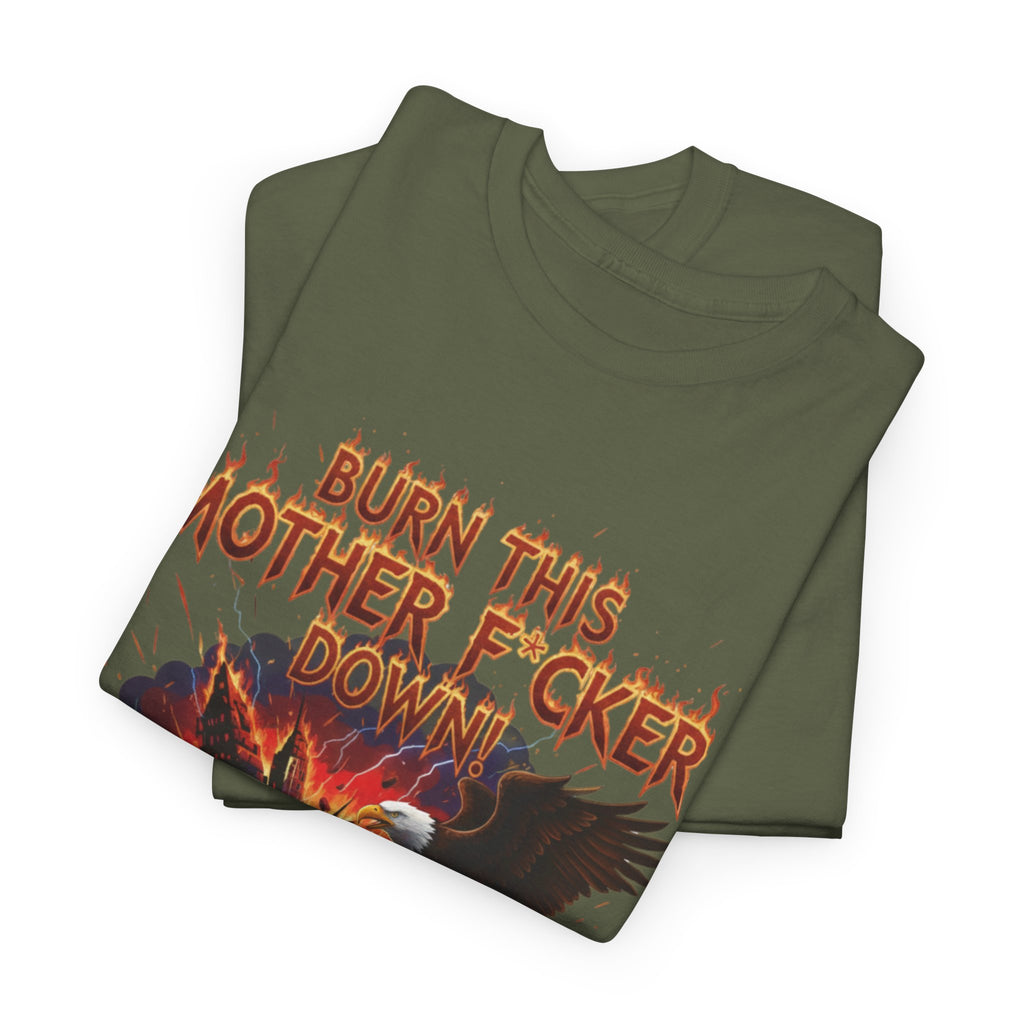 Burn This Mother F*cker Down T-Shirt | Flaming Graphic Tee