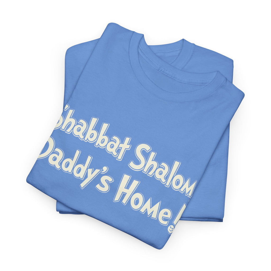 Shabbat Shalom Daddy's Home Tee, Shabbat Humor Shirt