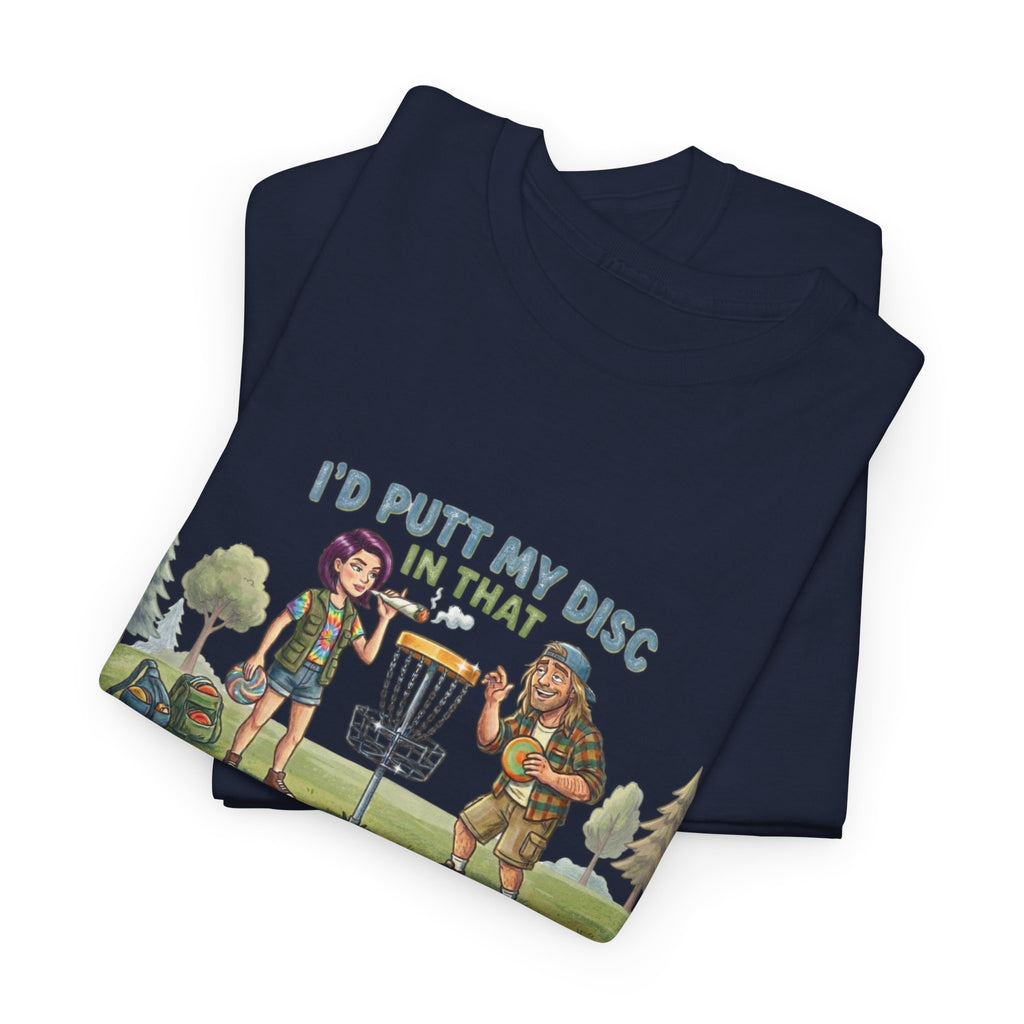 I'd Putt My Disc In That Disc Golf T-Shirt