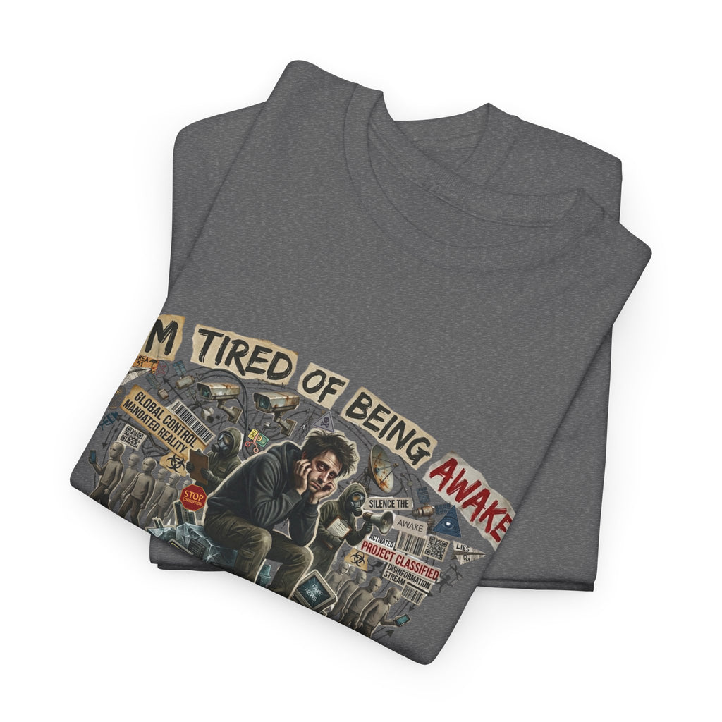 “I’m Tired of Being Awake” Graphic Tee — Conspiracy / Non-NPC Statement Shirt