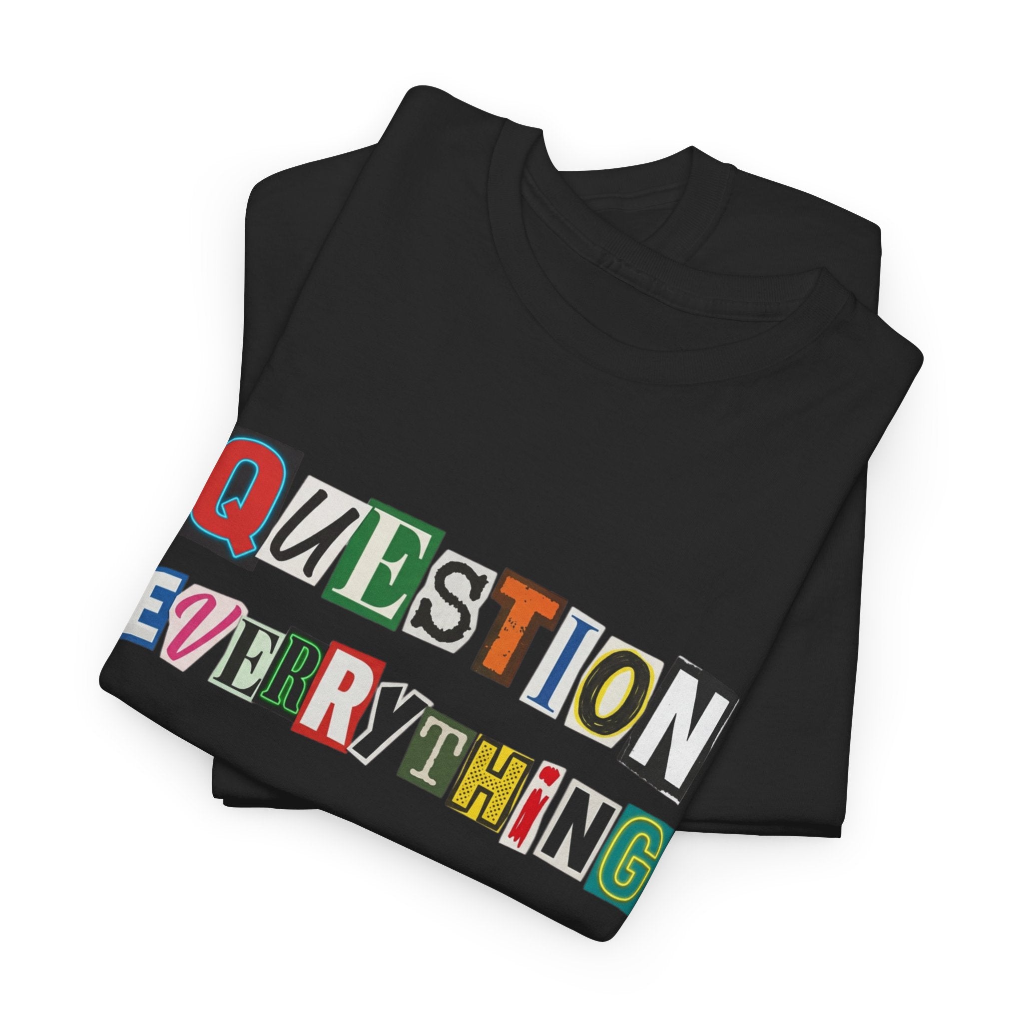 Question Everything T-Shirt — Ransom-Style Graphic Tee