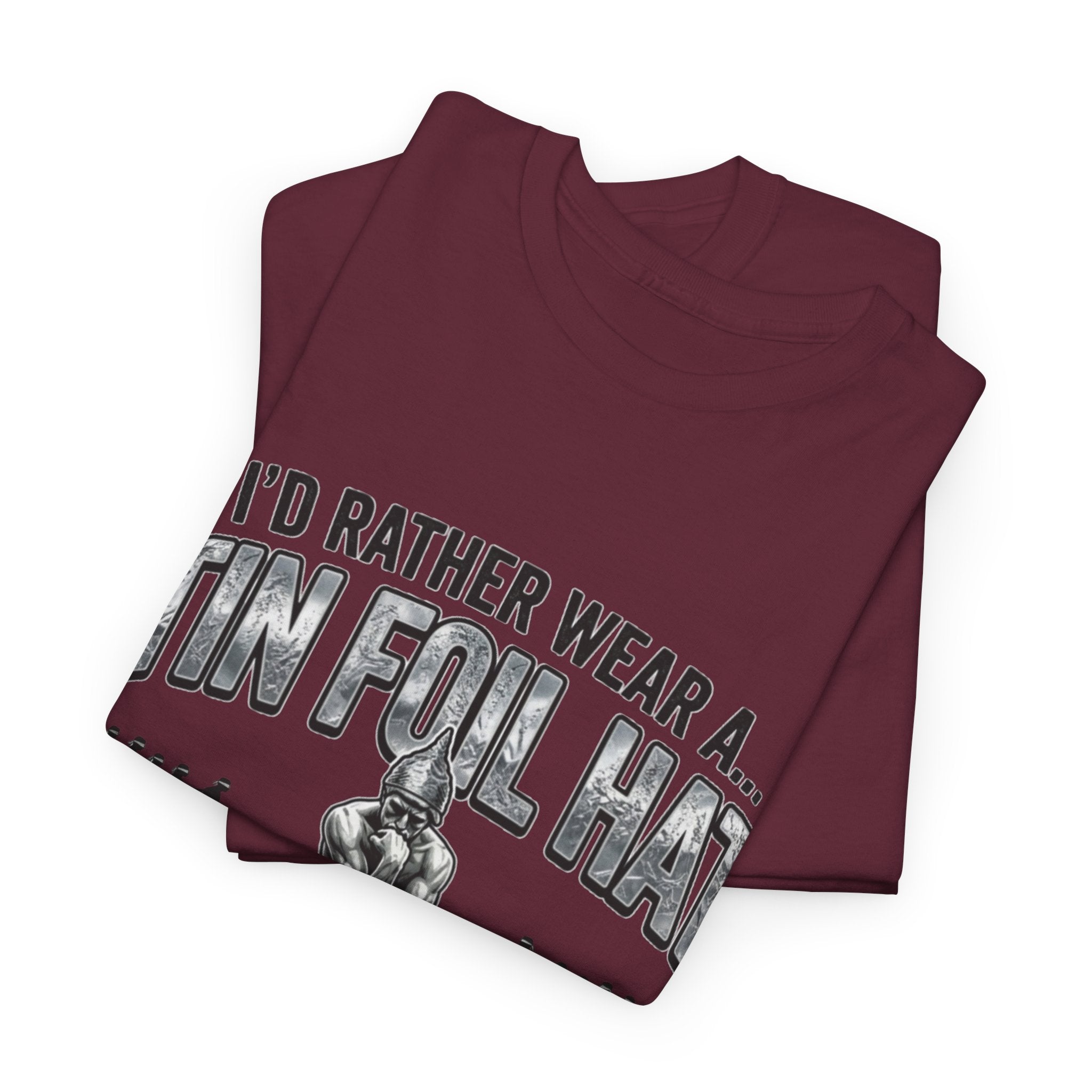 I'd Rather Wear a Tin Foil Hat T-Shirt — Conspiracy Humor Graphic Tee