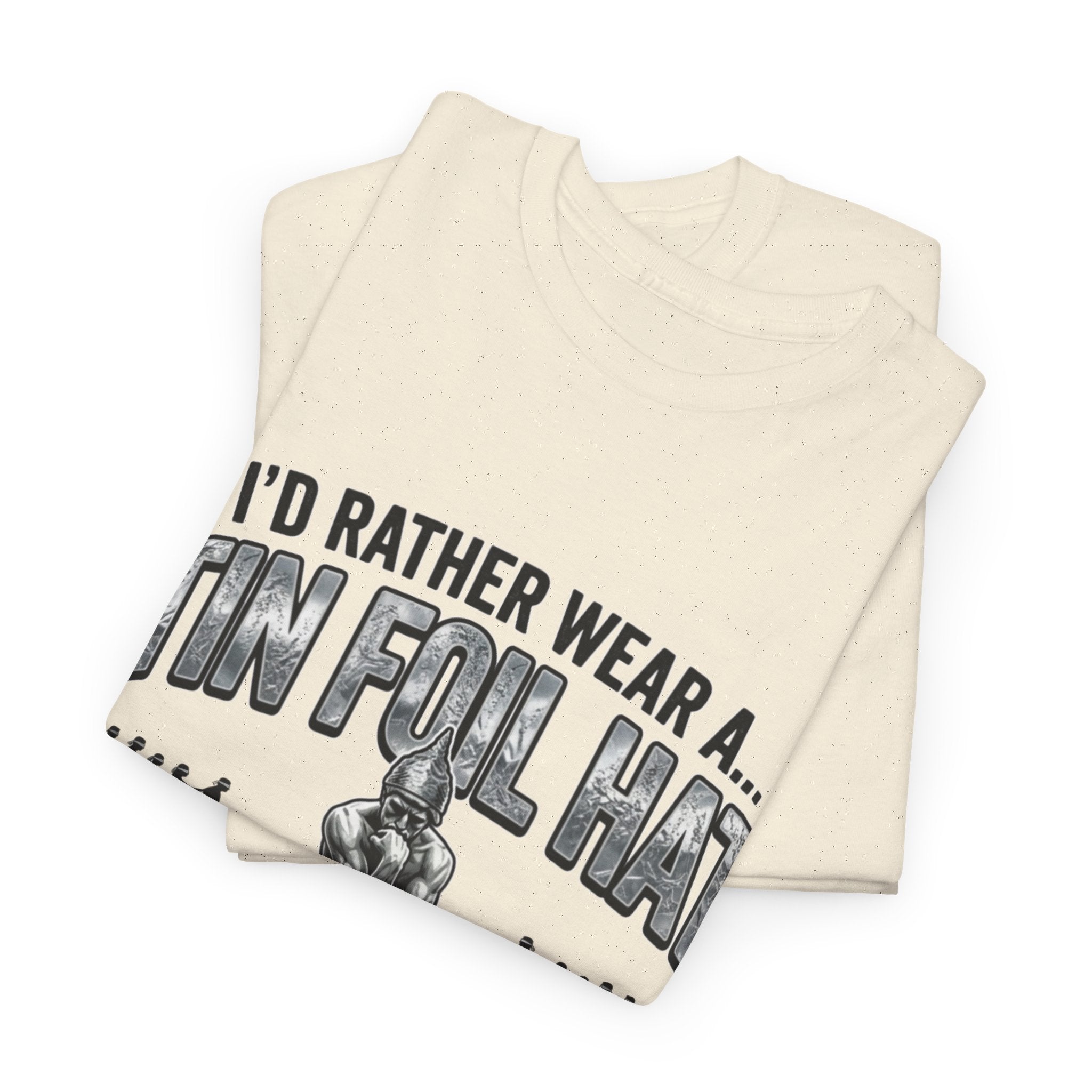 I'd Rather Wear a Tin Foil Hat T-Shirt — Conspiracy Humor Graphic Tee