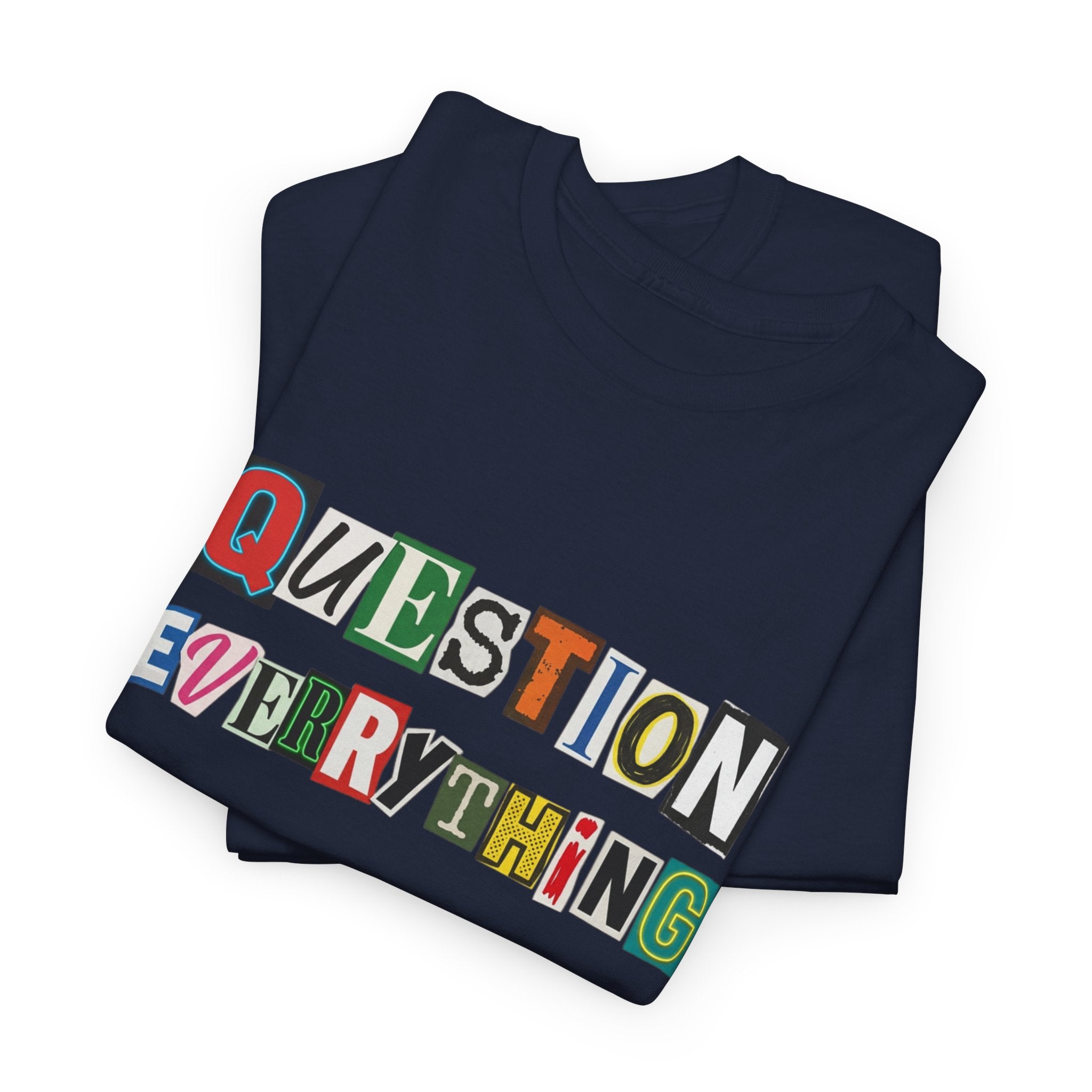 Question Everything T-Shirt — Ransom-Style Graphic Tee