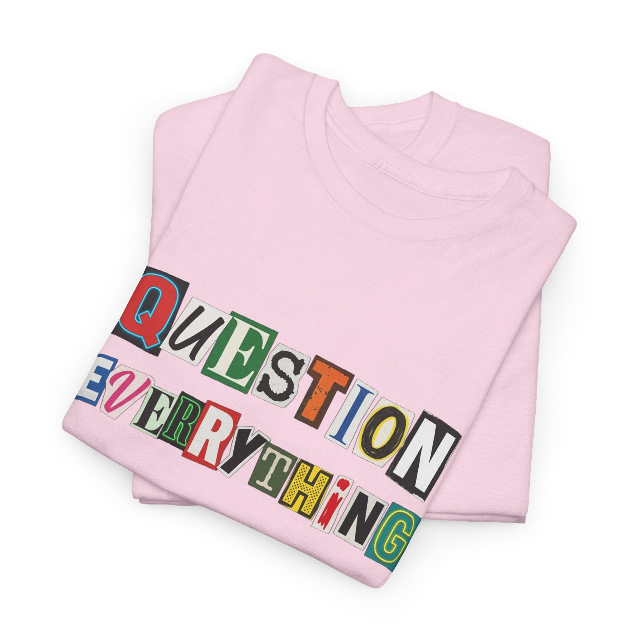 Question Everything T-Shirt — Ransom-Style Graphic Tee