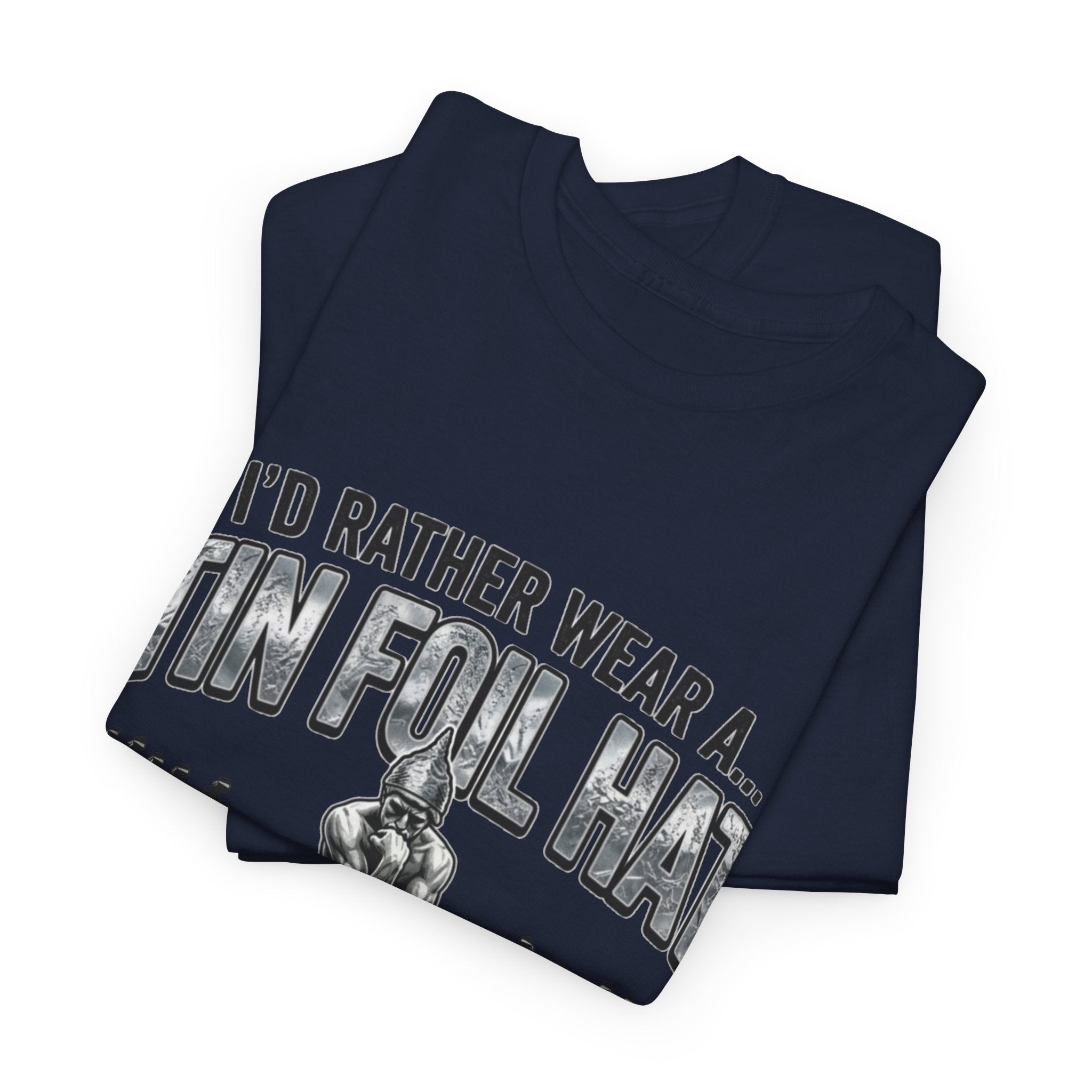 I'd Rather Wear a Tin Foil Hat T-Shirt — Conspiracy Humor Graphic Tee
