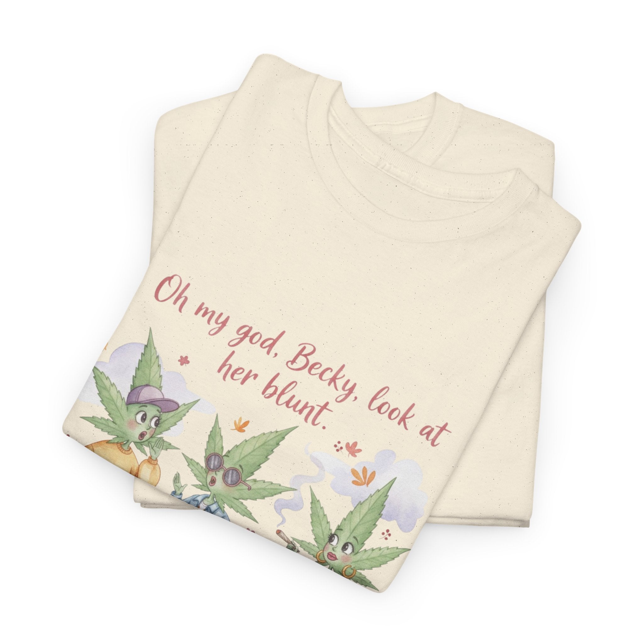 OMG Becky look at her Blunt, Watercolor stoner Cotton Tee, Cute T-Shirt for 90's hip hop lovers, cannibus culture 420
