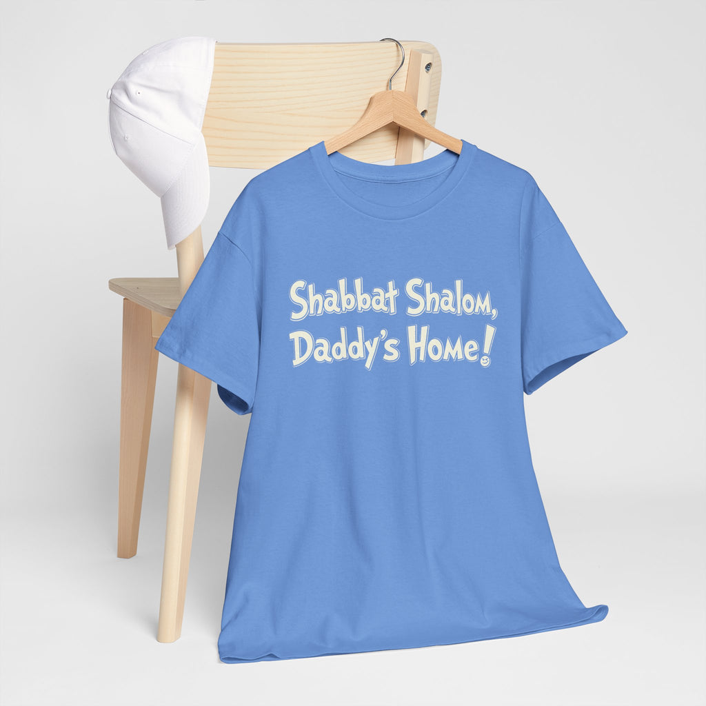 Shabbat Shalom Daddy's Home Tee, Shabbat Humor Shirt