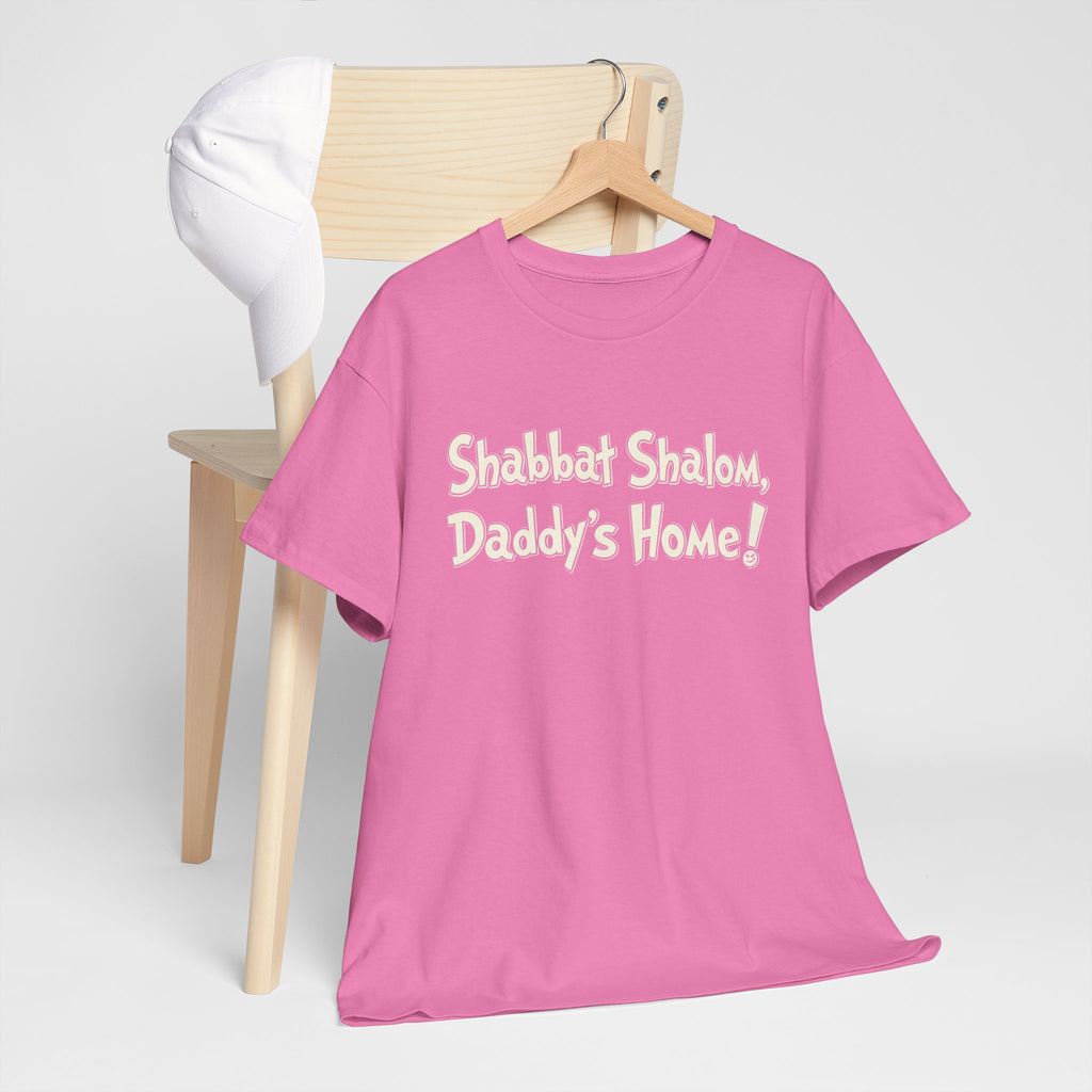 Shabbat Shalom Daddy's Home Tee, Shabbat Humor Shirt