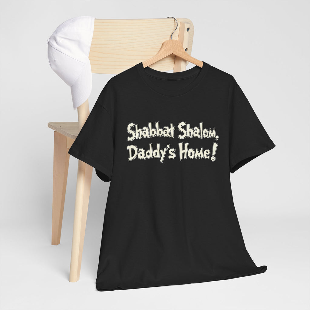 Shabbat Shalom Daddy's Home Tee, Shabbat Humor Shirt
