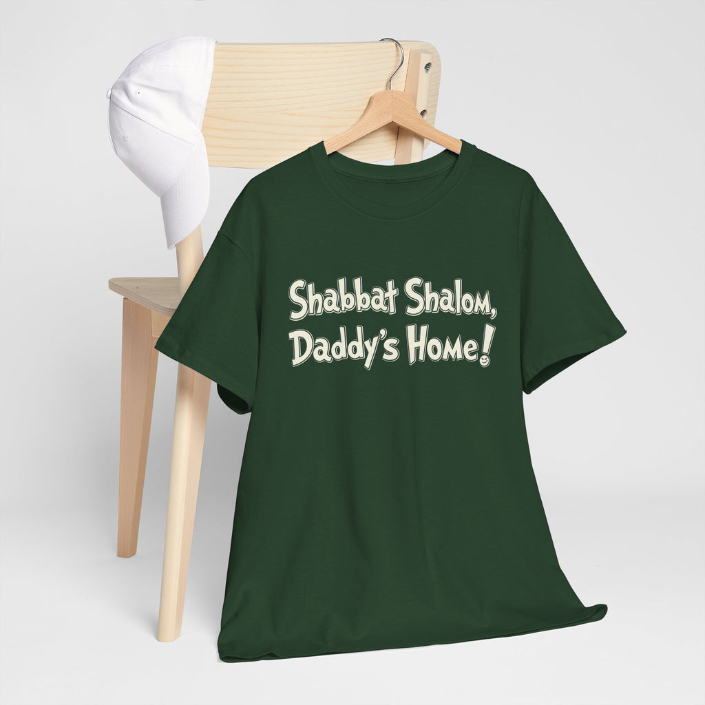 Shabbat Shalom Daddy's Home Tee, Shabbat Humor Shirt
